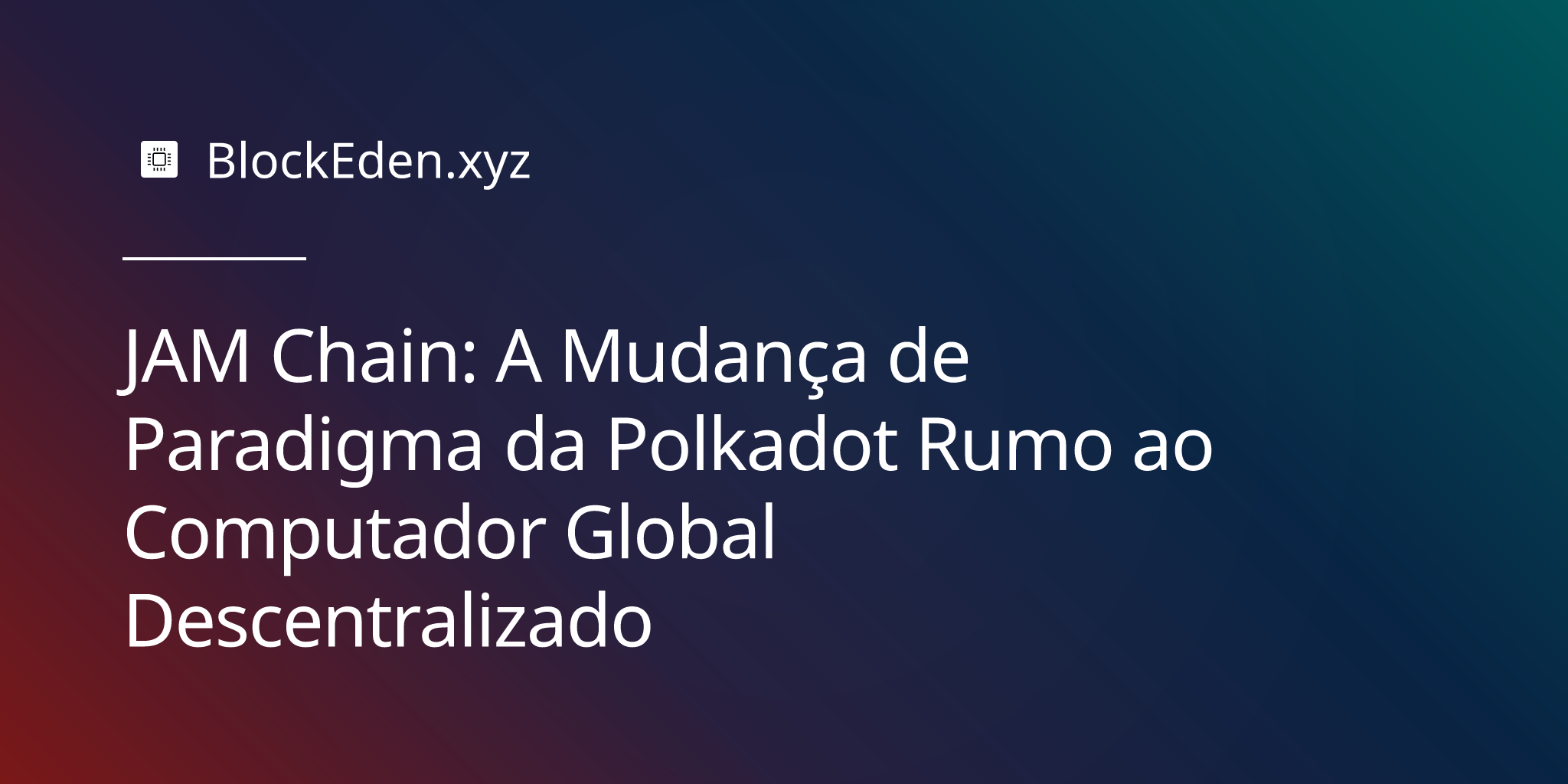 JAM Chain: A Mudança de Paradigma da Polkadot Rumo ao Computador Global Descentralizado
