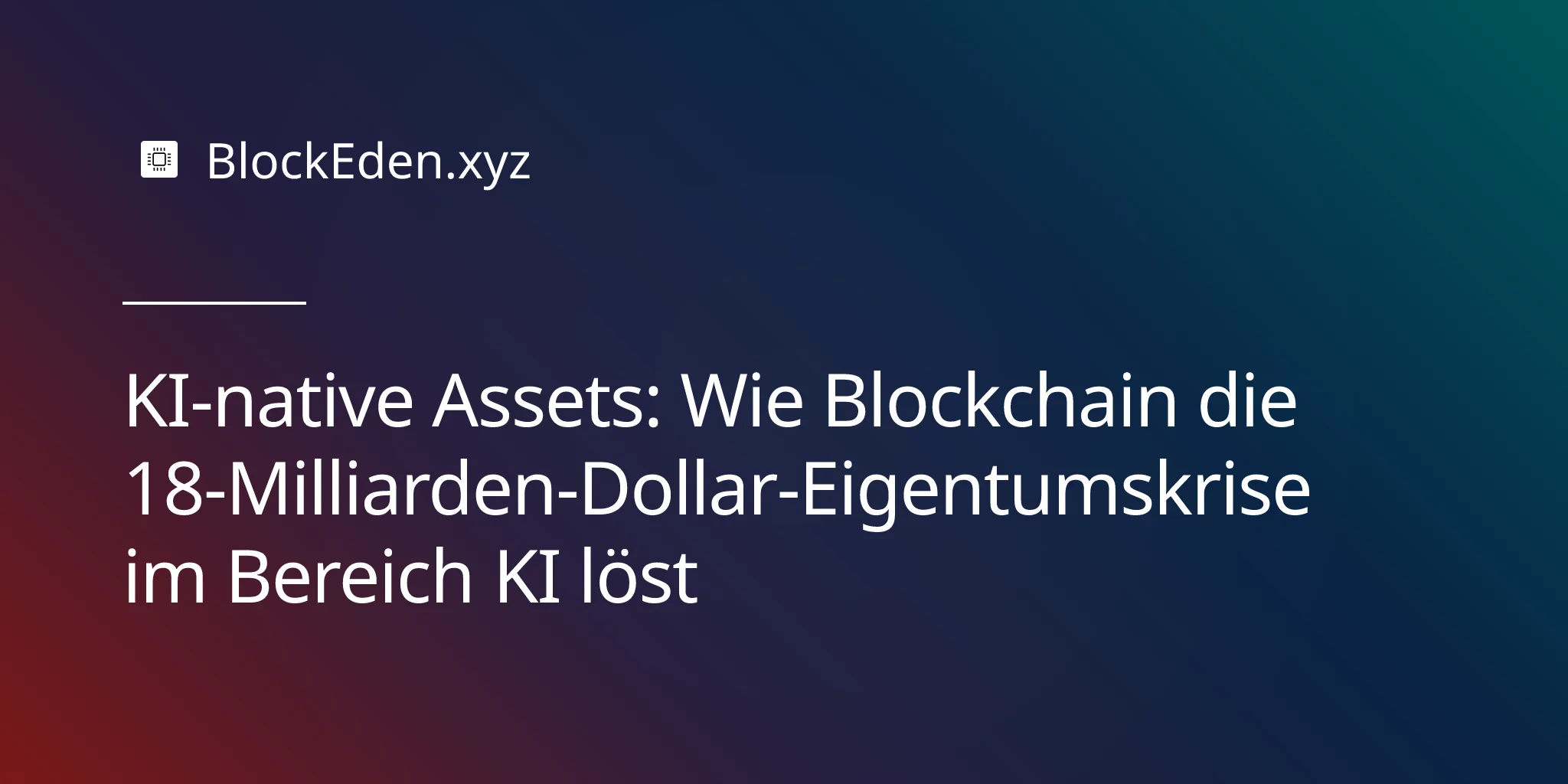 KI-native Assets: Wie Blockchain die 18-Milliarden-Dollar-Eigentumskrise im Bereich KI löst