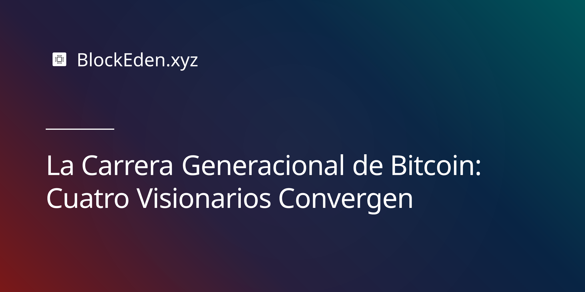 La Carrera Generacional de Bitcoin: Cuatro Visionarios Convergen