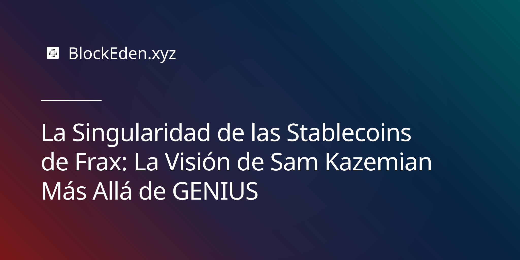 La Singularidad de las Stablecoins de Frax: La Visión de Sam Kazemian Más Allá de GENIUS