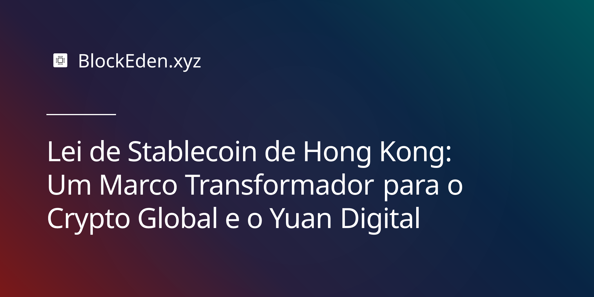 Lei de Stablecoin de Hong Kong: Um Marco Transformador para o Crypto Global e o Yuan Digital