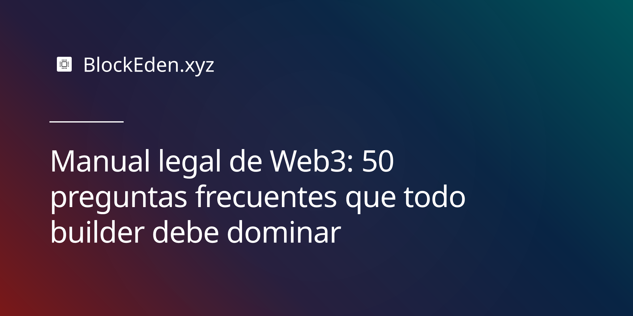 Manual legal de Web3: 50 preguntas frecuentes que todo builder debe dominar