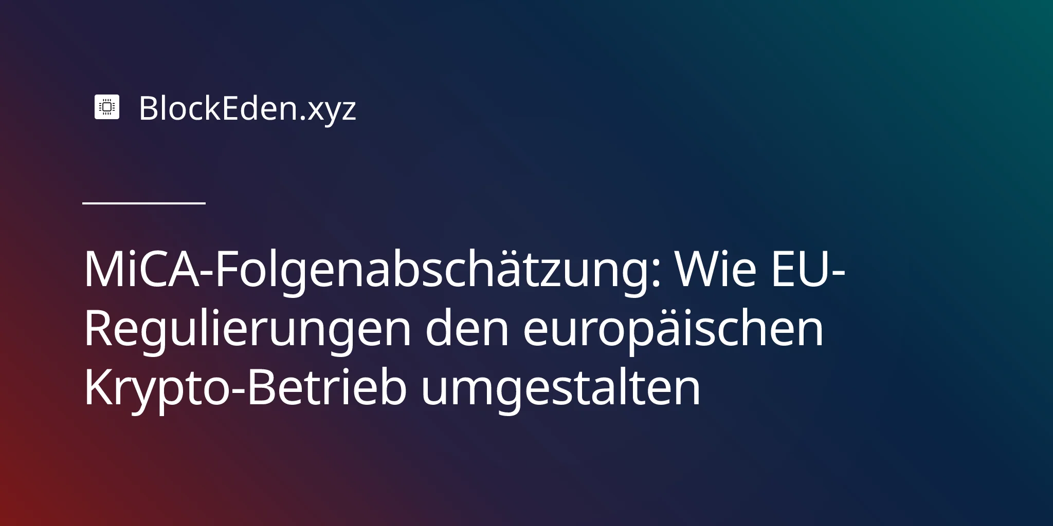 MiCA-Folgenabschätzung: Wie EU-Regulierungen den europäischen Krypto-Betrieb umgestalten