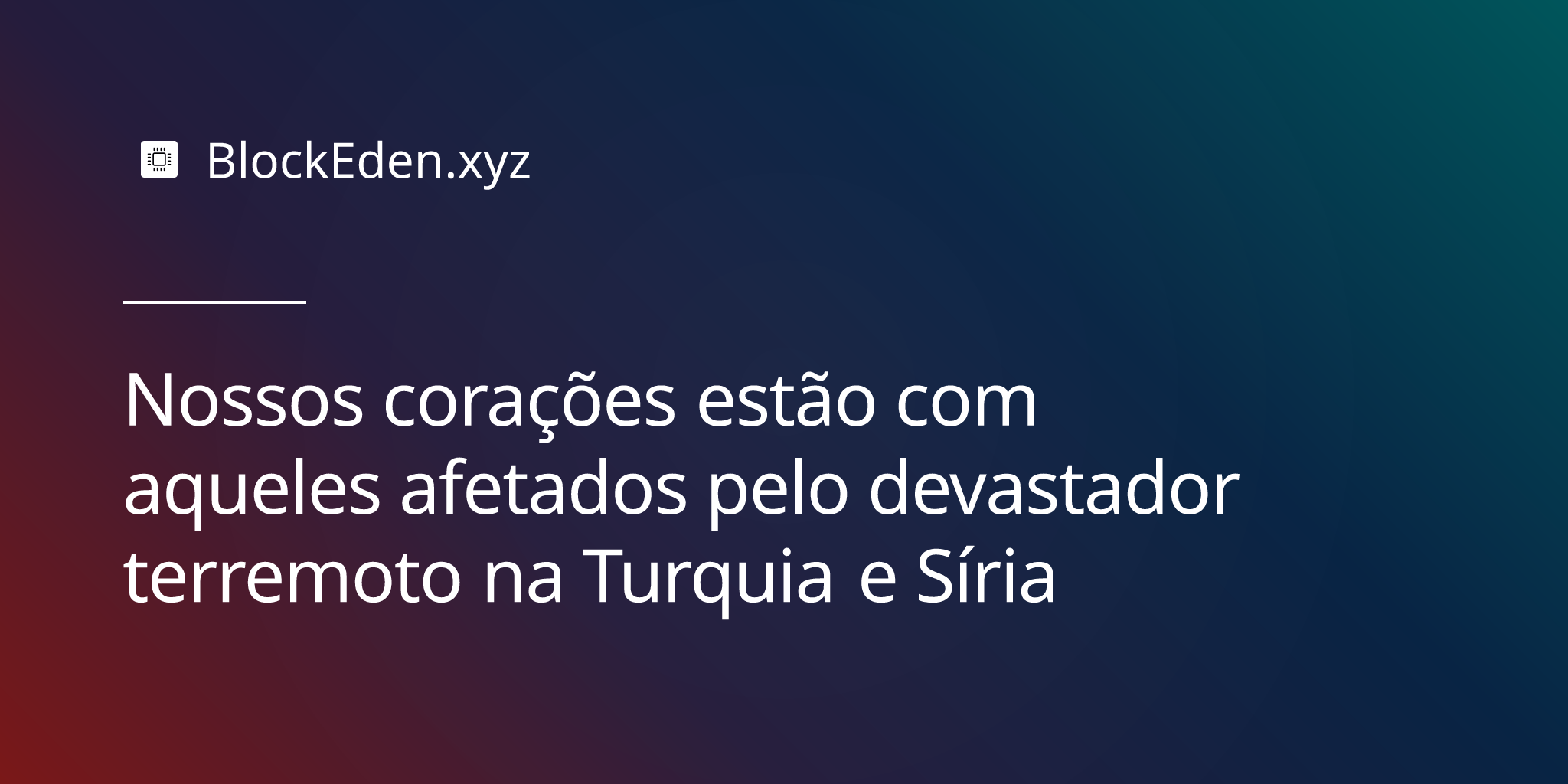 Nossos corações estão com aqueles afetados pelo devastador terremoto na Turquia e Síria
