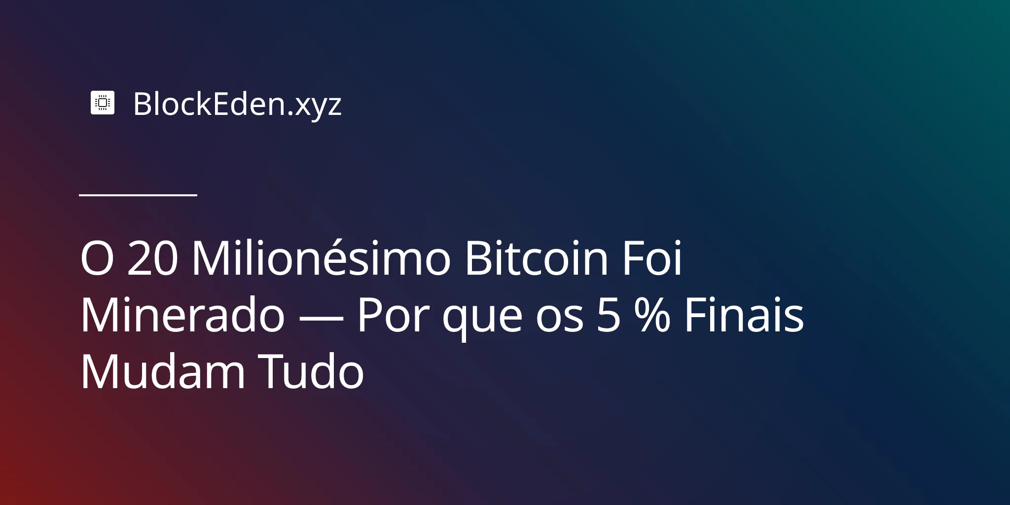 O 20 Milionésimo Bitcoin Foi Minerado — Por que os 5 % Finais Mudam Tudo