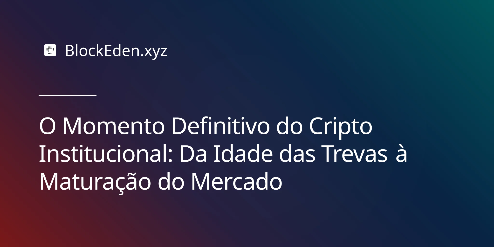 O Momento Definitivo do Cripto Institucional: Da Idade das Trevas à Maturação do Mercado