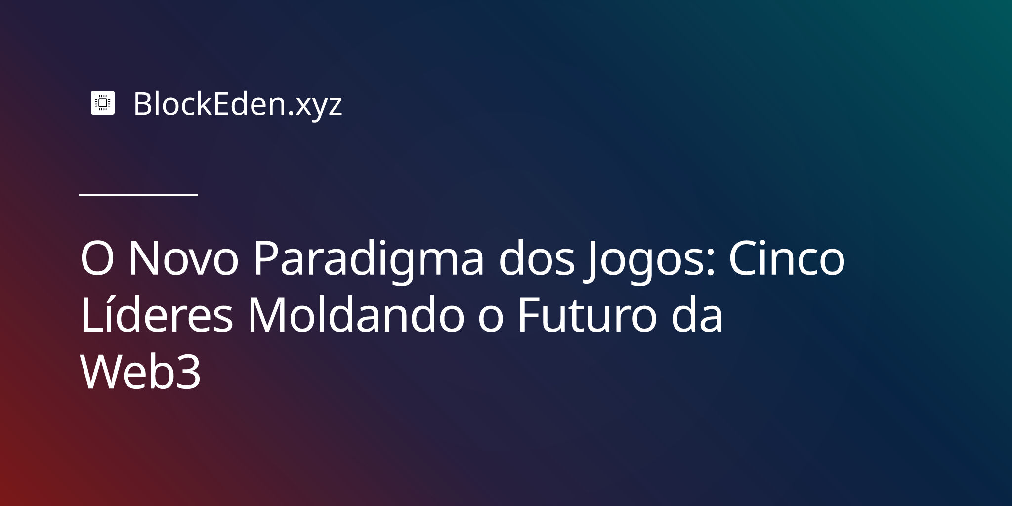 O Novo Paradigma dos Jogos: Cinco Líderes Moldando o Futuro da Web3