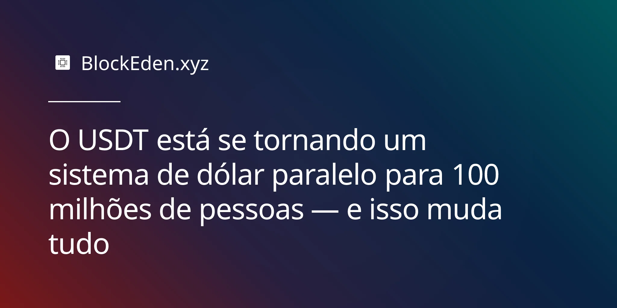 O USDT está se tornando um sistema de dólar paralelo para 100 milhões de pessoas — e isso muda tudo