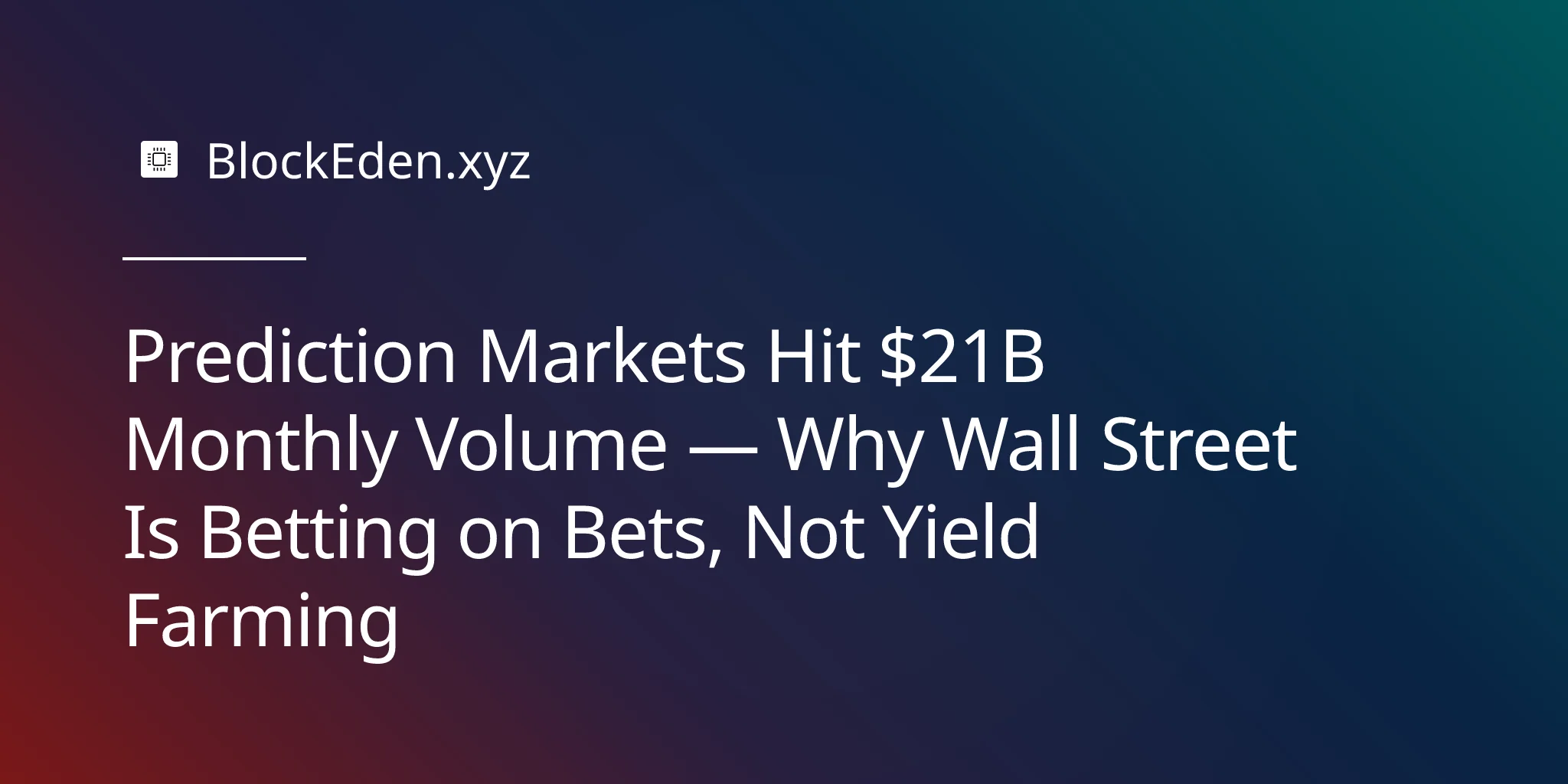 Prediction Markets Hit $21B Monthly Volume — Why Wall Street Is Betting on Bets, Not Yield Farming