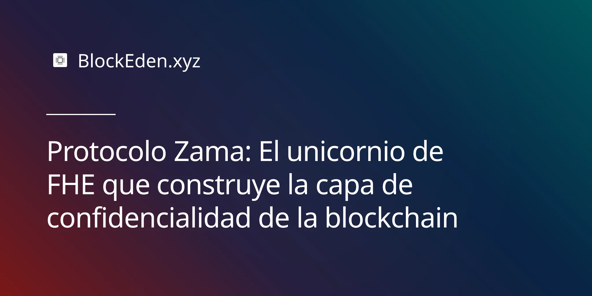 Protocolo Zama: El unicornio de FHE que construye la capa de confidencialidad de la blockchain