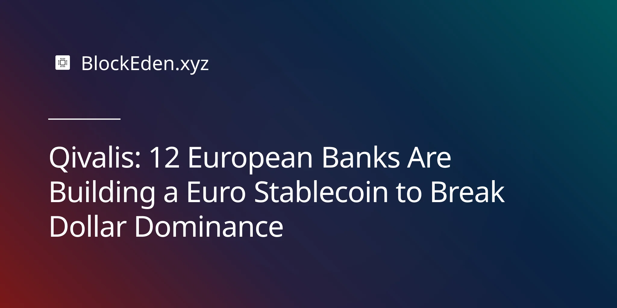 Qivalis: 12 European Banks Are Building a Euro Stablecoin to Break Dollar Dominance