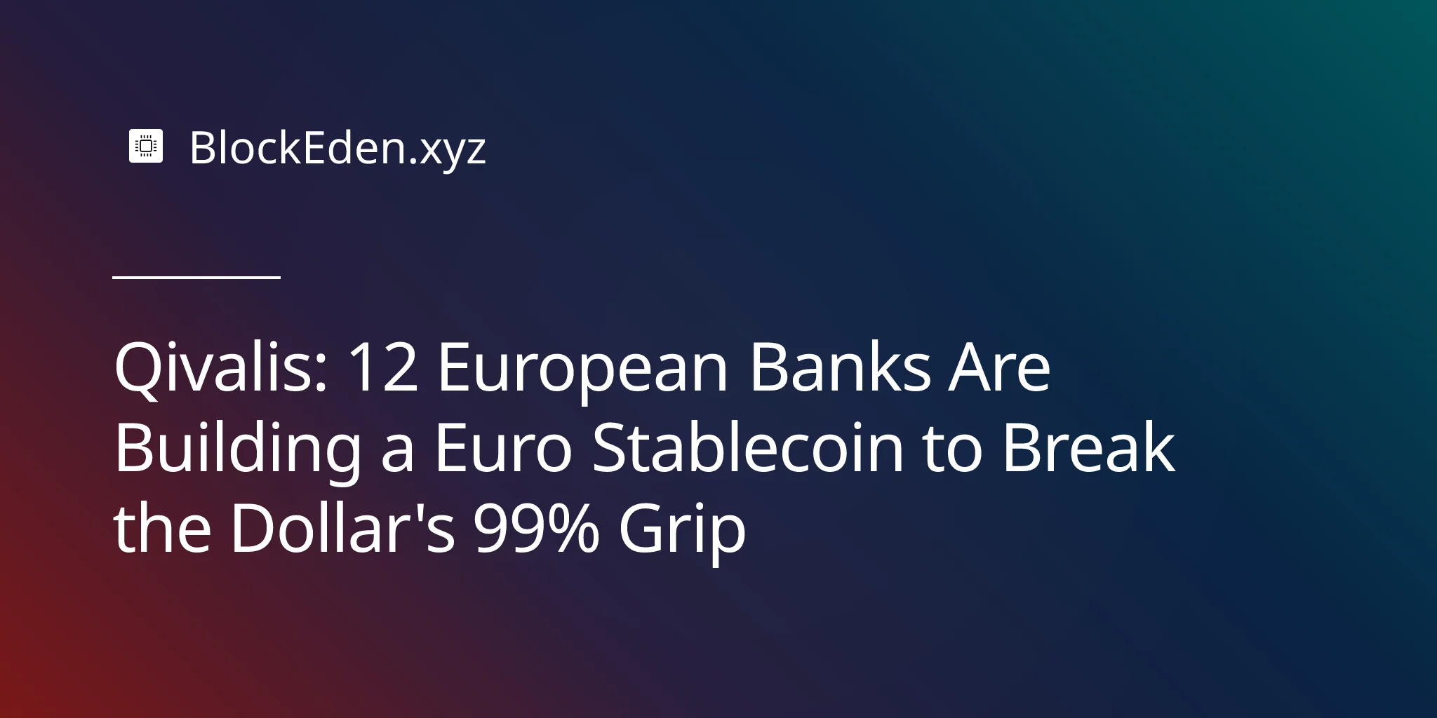 Qivalis: 12 European Banks Are Building a Euro Stablecoin to Break the Dollar's 99% Grip