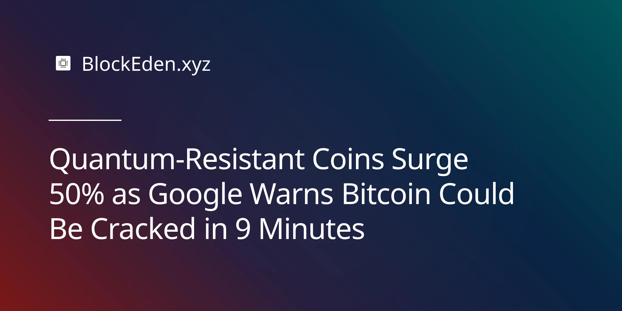 Quantum-Resistant Coins Surge 50% as Google Warns Bitcoin Could Be Cracked in 9 Minutes