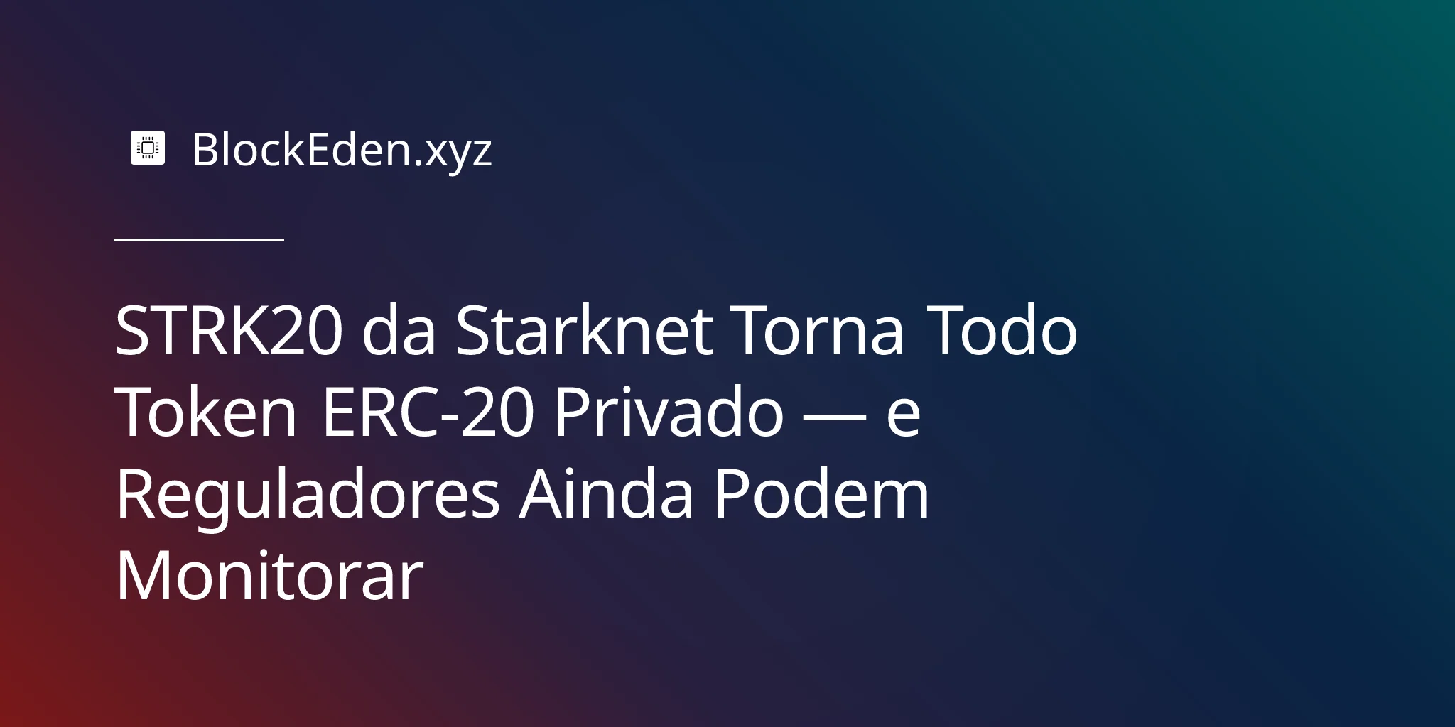STRK20 da Starknet Torna Todo Token ERC-20 Privado — e Reguladores Ainda Podem Monitorar