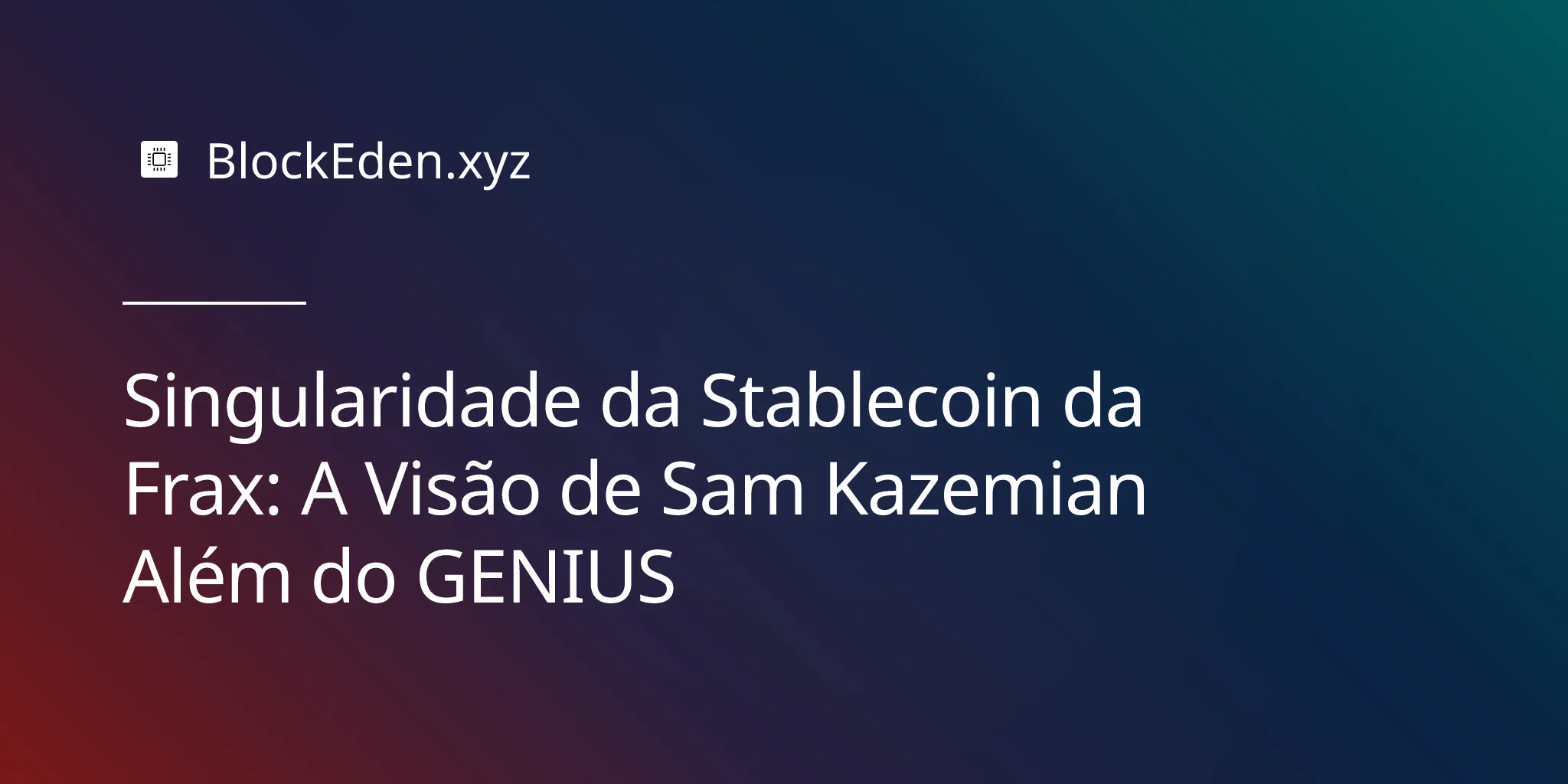 Singularidade da Stablecoin da Frax: A Visão de Sam Kazemian Além do GENIUS