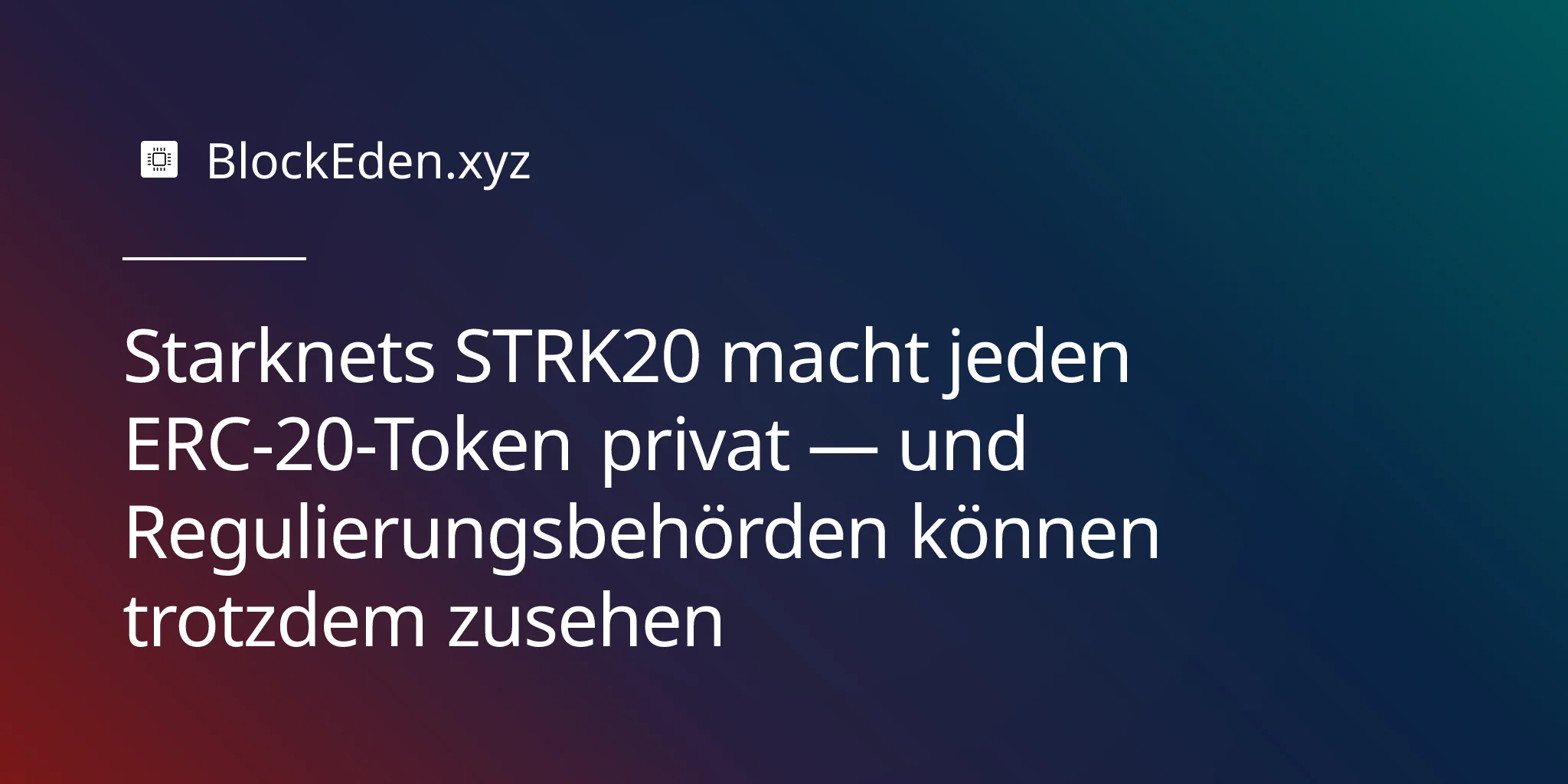 Starknets STRK20 macht jeden ERC-20-Token privat — und Regulierungsbehörden können trotzdem zusehen