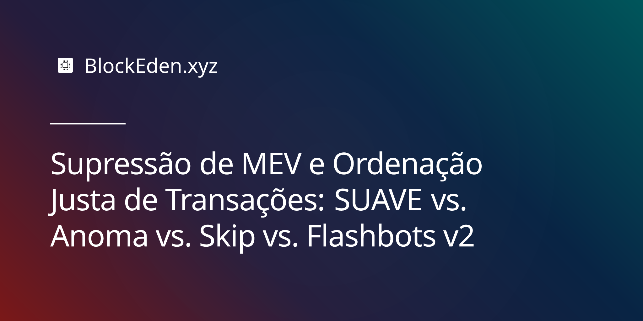 Supressão de MEV e Ordenação Justa de Transações: SUAVE vs. Anoma vs. Skip vs. Flashbots v2