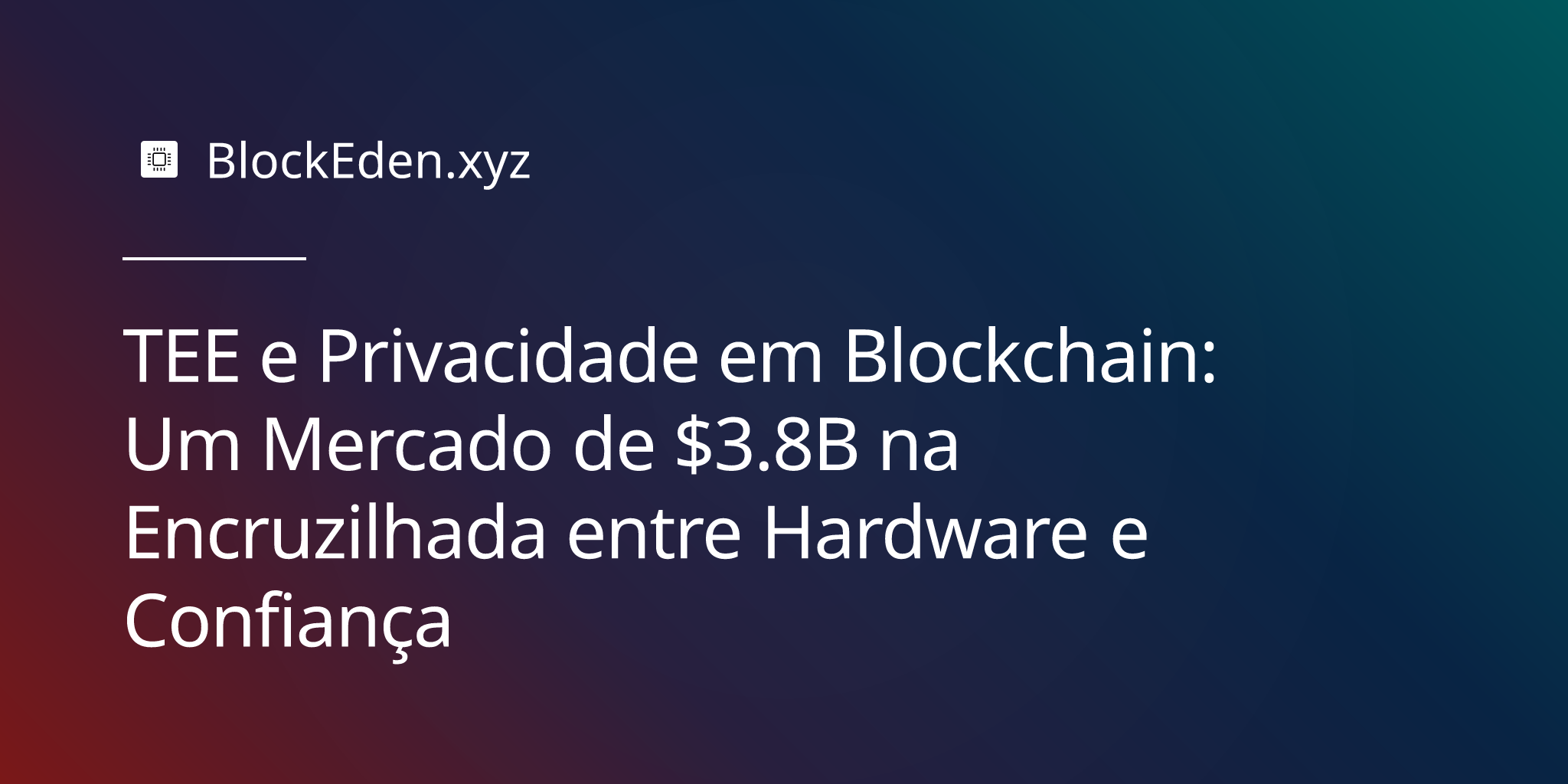TEE e Privacidade em Blockchain: Um Mercado de $3.8B na Encruzilhada entre Hardware e Confiança