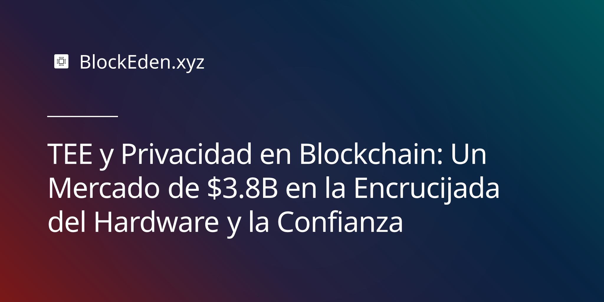 TEE y Privacidad en Blockchain: Un Mercado de $3.8B en la Encrucijada del Hardware y la Confianza
