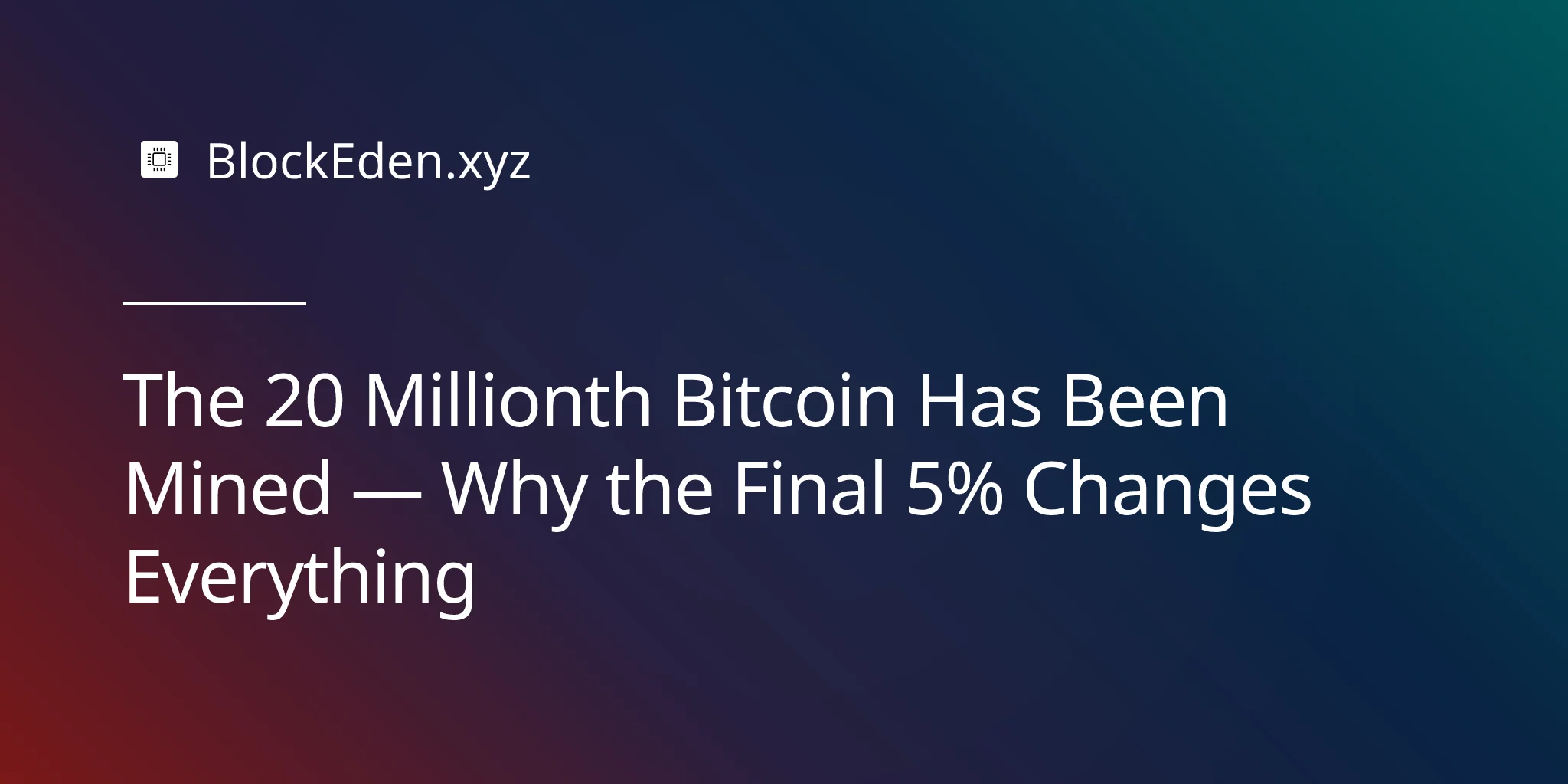 The 20 Millionth Bitcoin Has Been Mined — Why the Final 5% Changes Everything