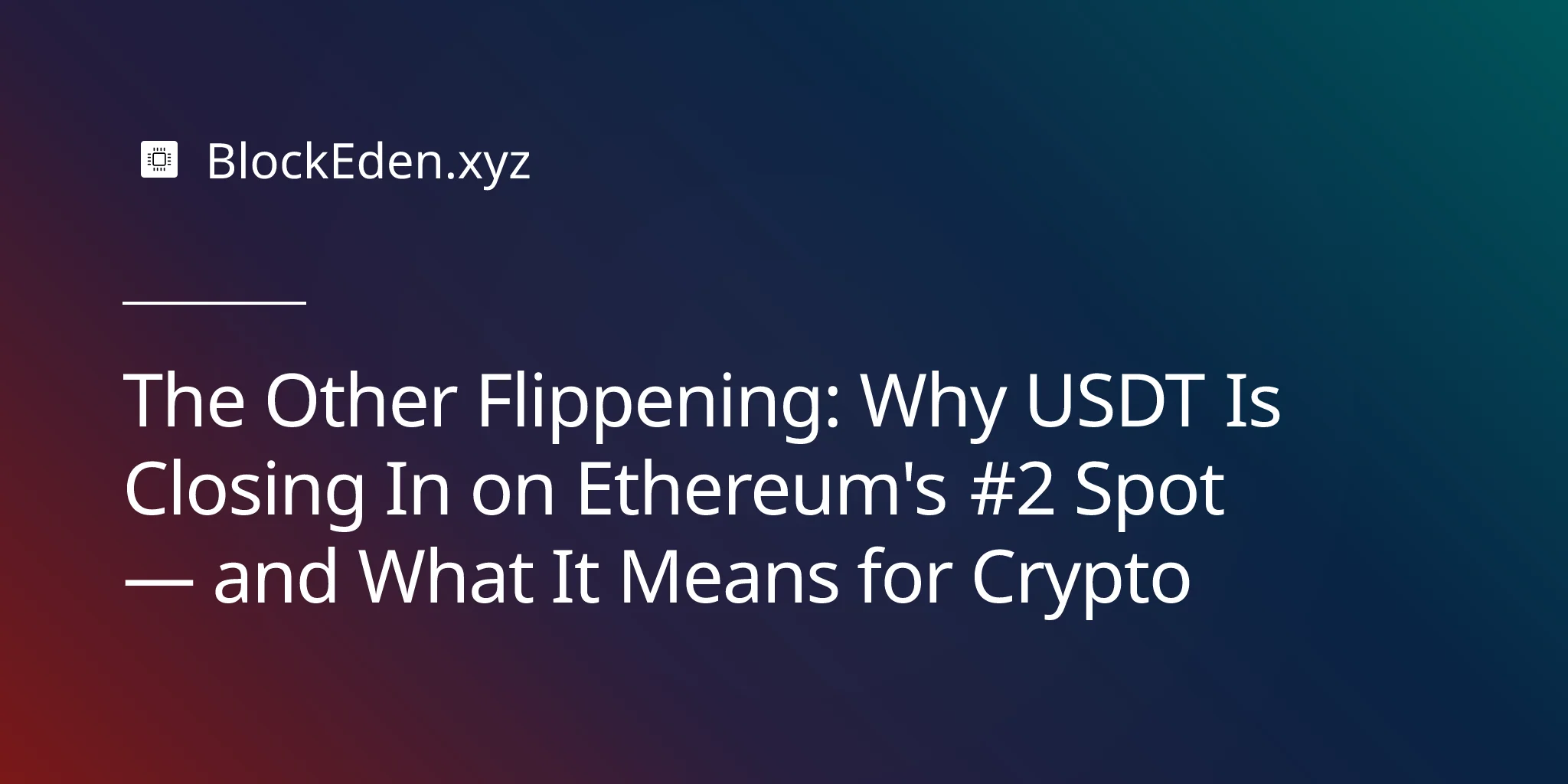 The Other Flippening: Why USDT Is Closing In on Ethereum's #2 Spot — and What It Means for Crypto
