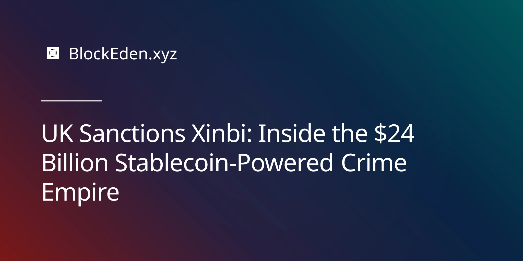 UK Sanctions Xinbi: Inside the $24 Billion Stablecoin-Powered Crime Empire
