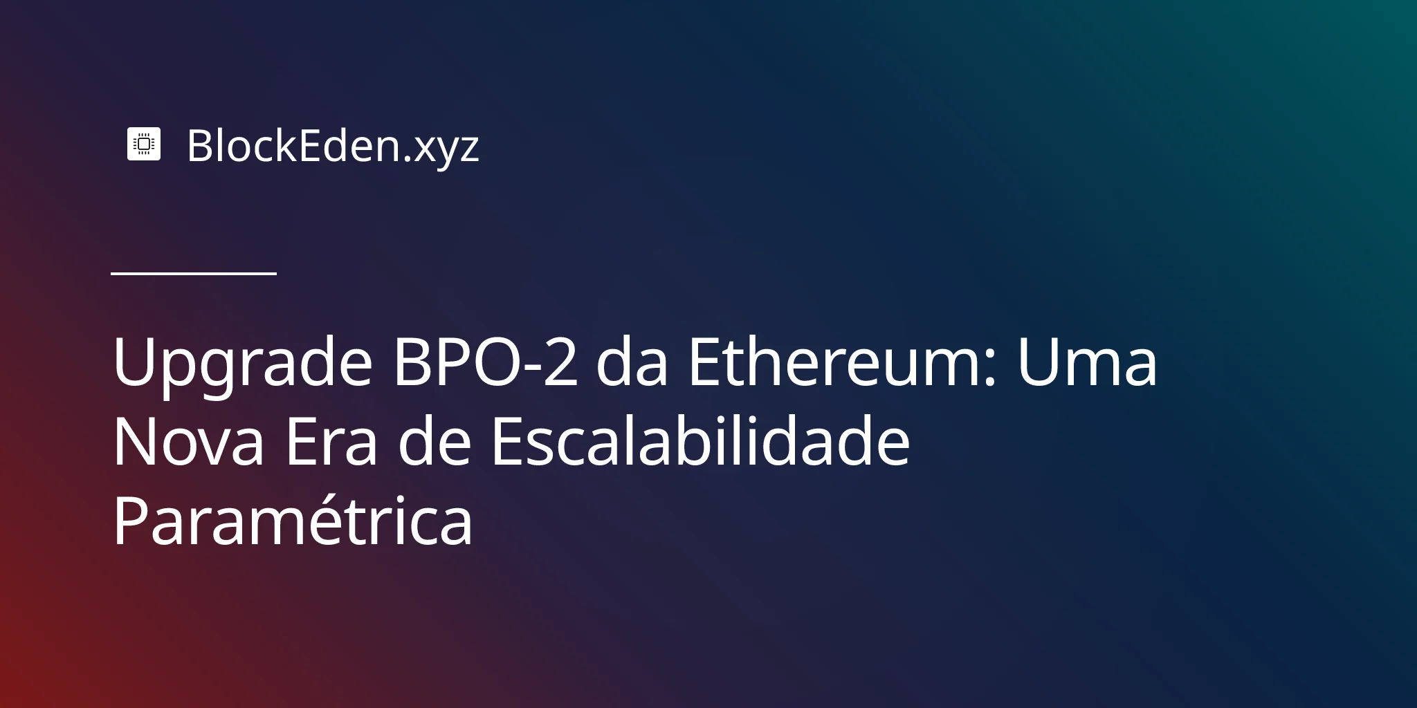 Upgrade BPO-2 da Ethereum: Uma Nova Era de Escalabilidade Paramétrica