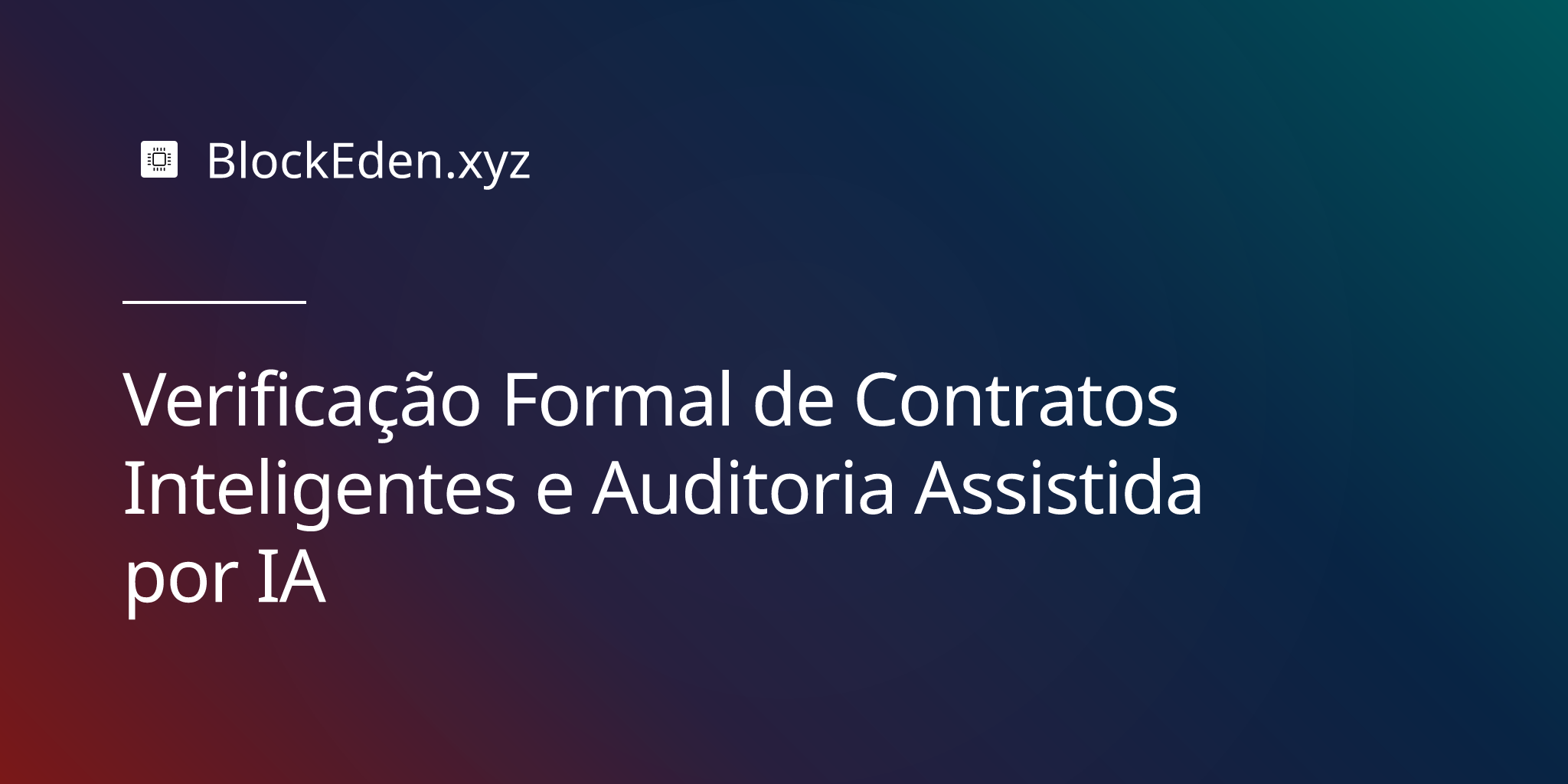 Verificação Formal de Contratos Inteligentes e Auditoria Assistida por IA