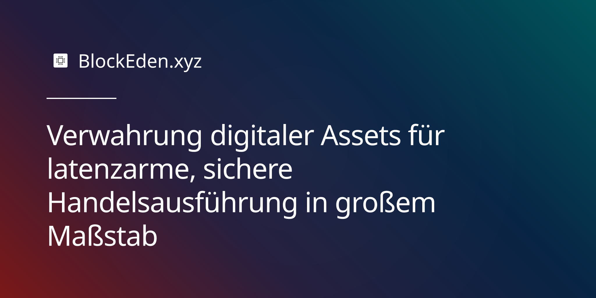 Verwahrung digitaler Assets für latenzarme, sichere Handelsausführung in großem Maßstab
