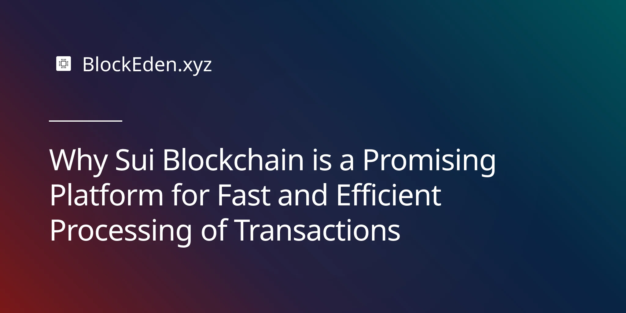 Why Sui Blockchain is a Promising Platform for Fast and Efficient Processing of Transactions