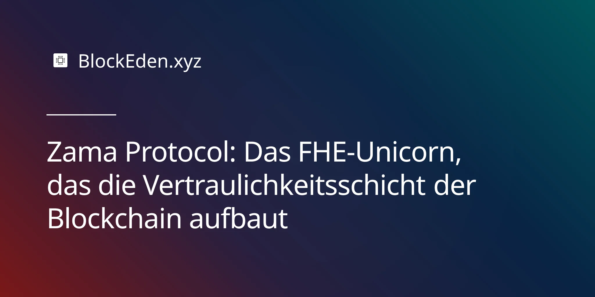 Zama Protocol: Das FHE-Unicorn, das die Vertraulichkeitsschicht der Blockchain aufbaut