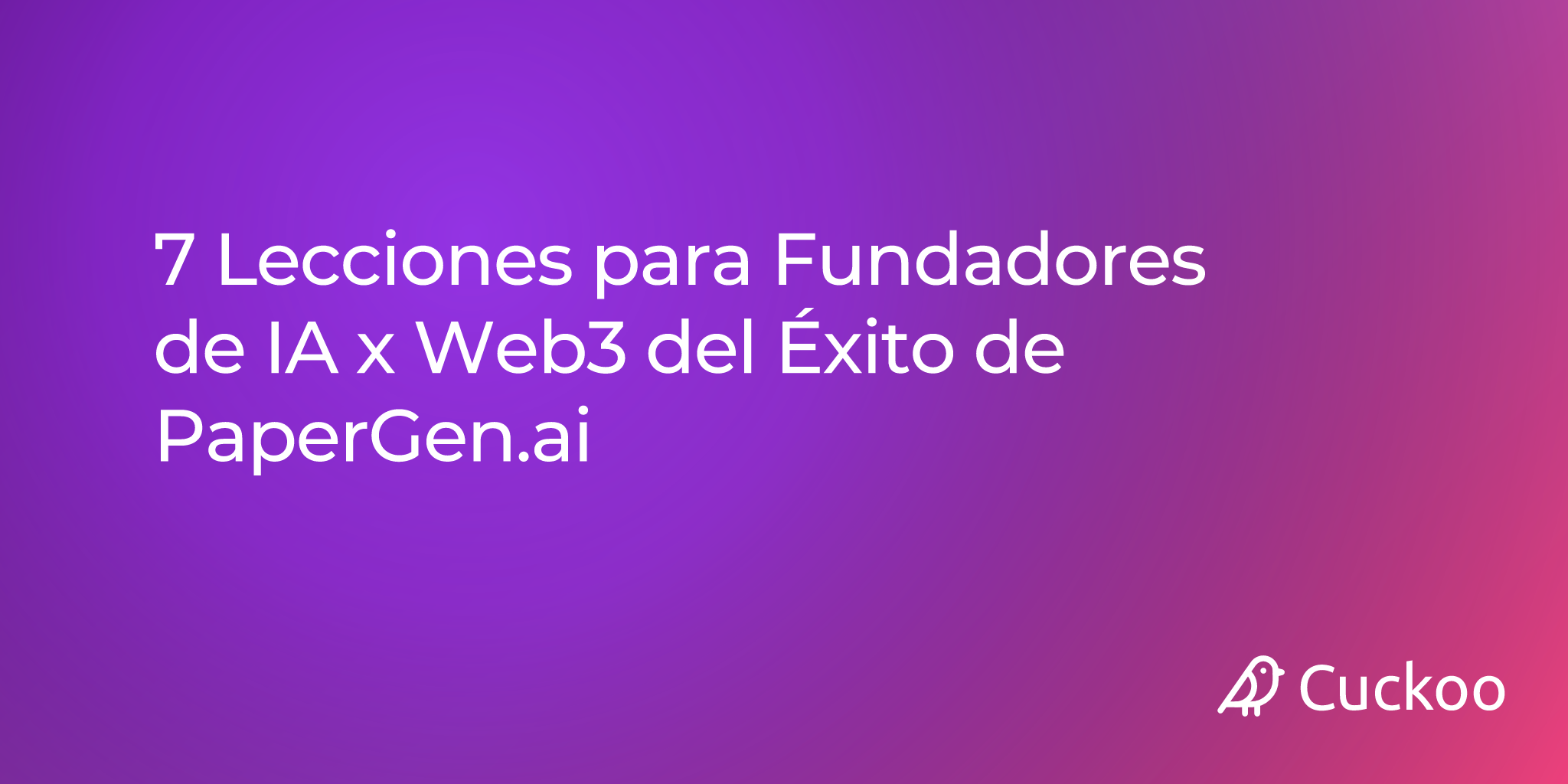 7 Lecciones para Fundadores de IA x Web3 del Éxito de PaperGen.ai