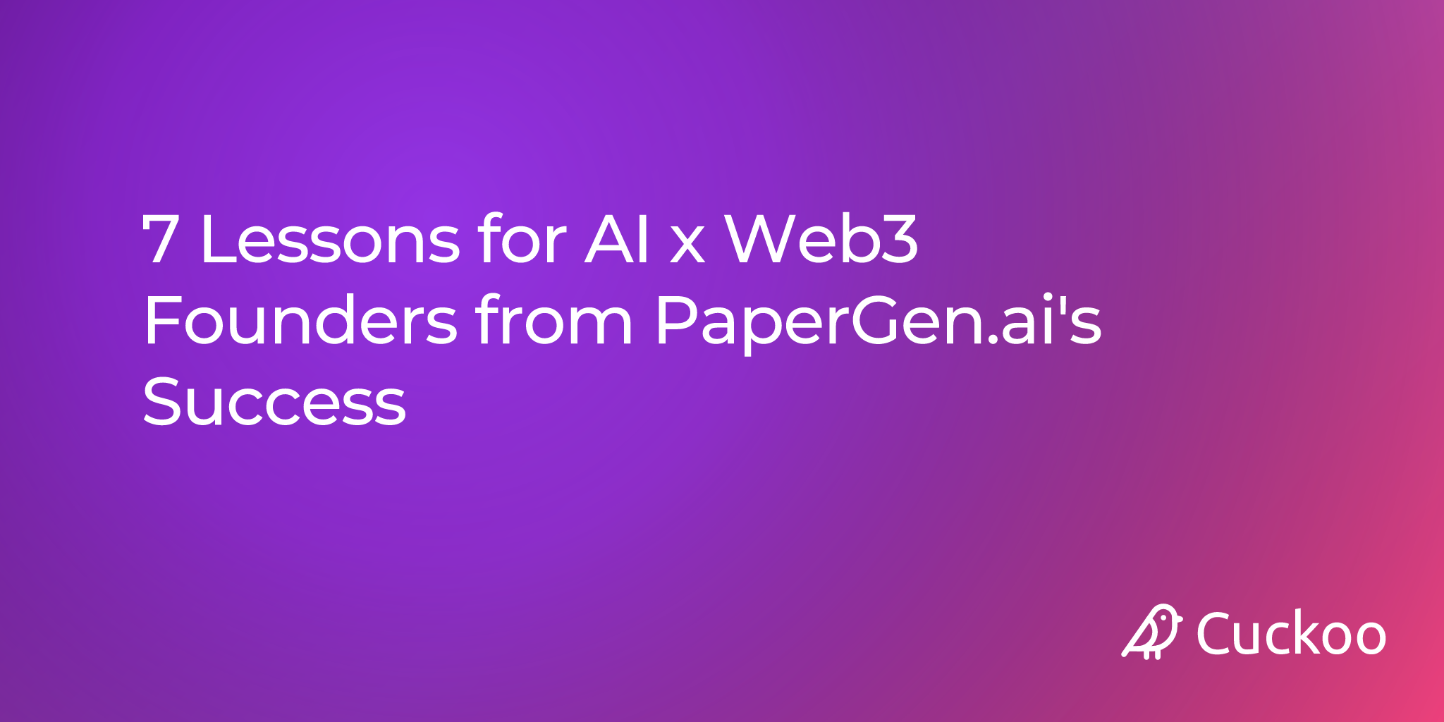 7 Lessons for AI x Web3 Founders from PaperGen.ai's Success