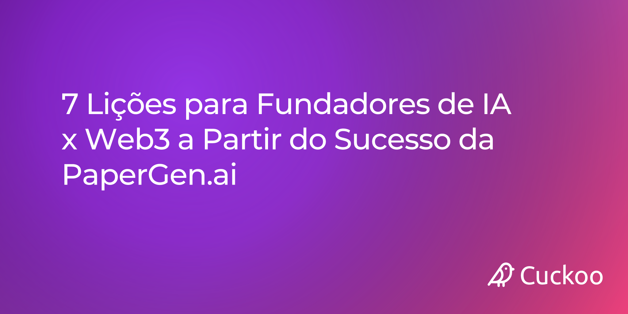 7 Lições para Fundadores de IA x Web3 a Partir do Sucesso da PaperGen.ai