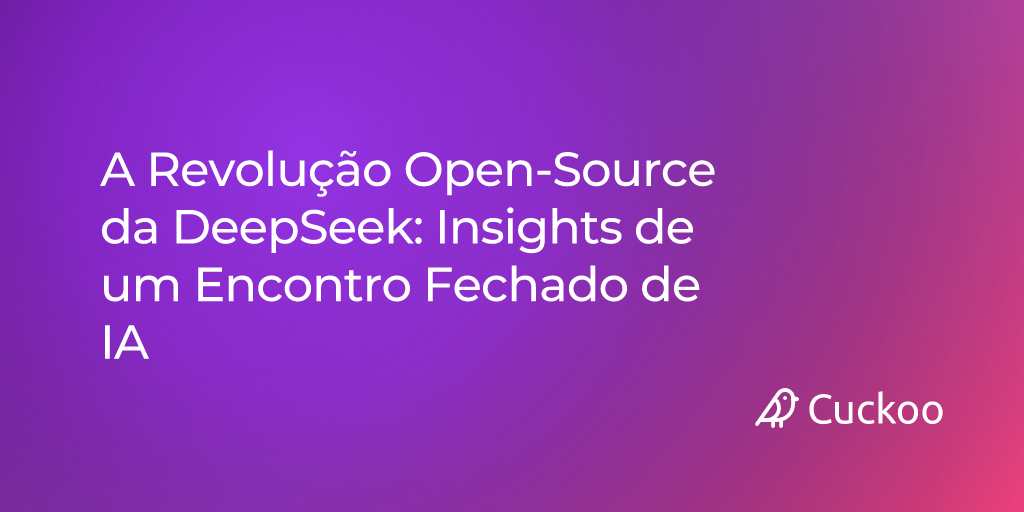 A Revolução Open-Source da DeepSeek: Insights de um Encontro Fechado de IA