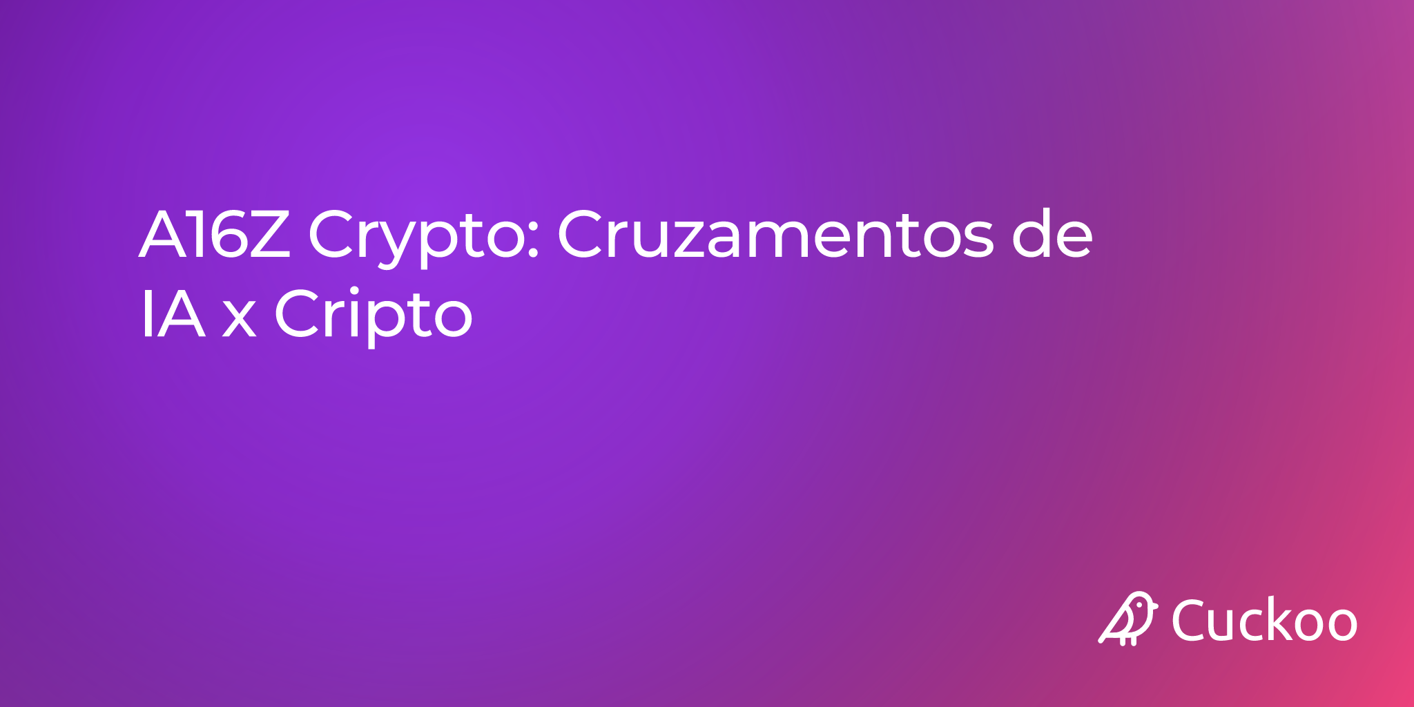 A16Z Crypto: Cruzamentos de IA x Cripto