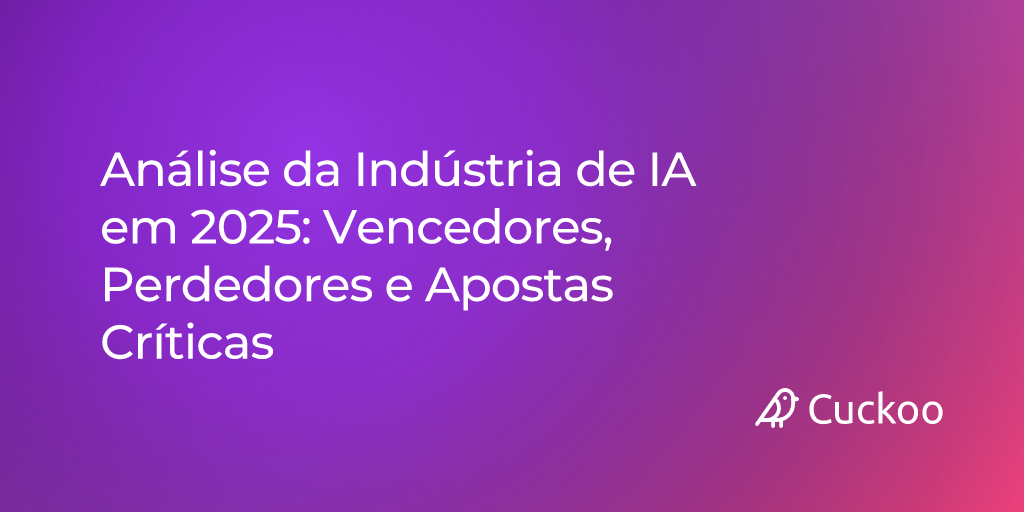 Análise da Indústria de IA em 2025: Vencedores, Perdedores e Apostas Críticas