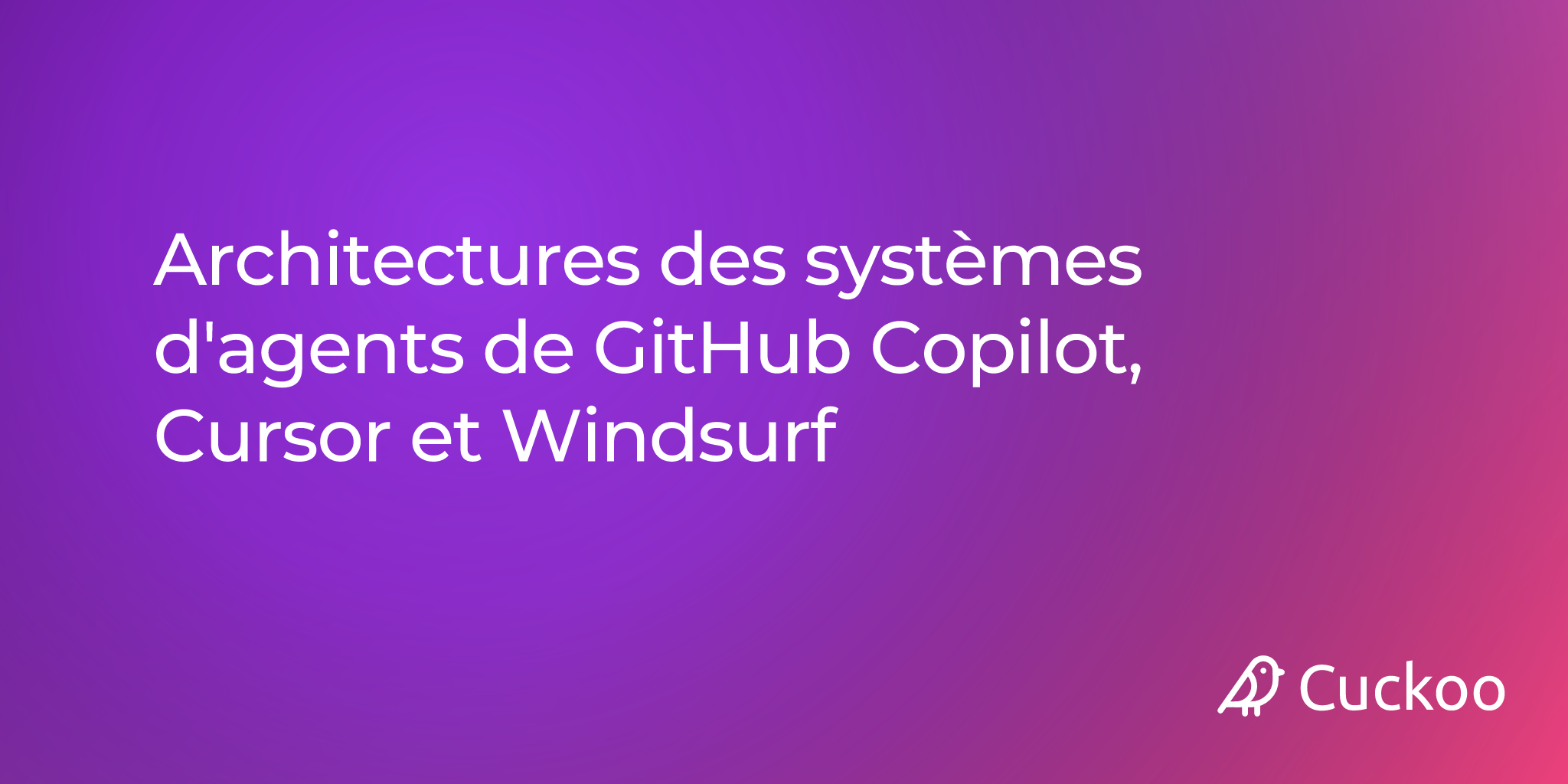 Architectures des systèmes d'agents de GitHub Copilot, Cursor et Windsurf
