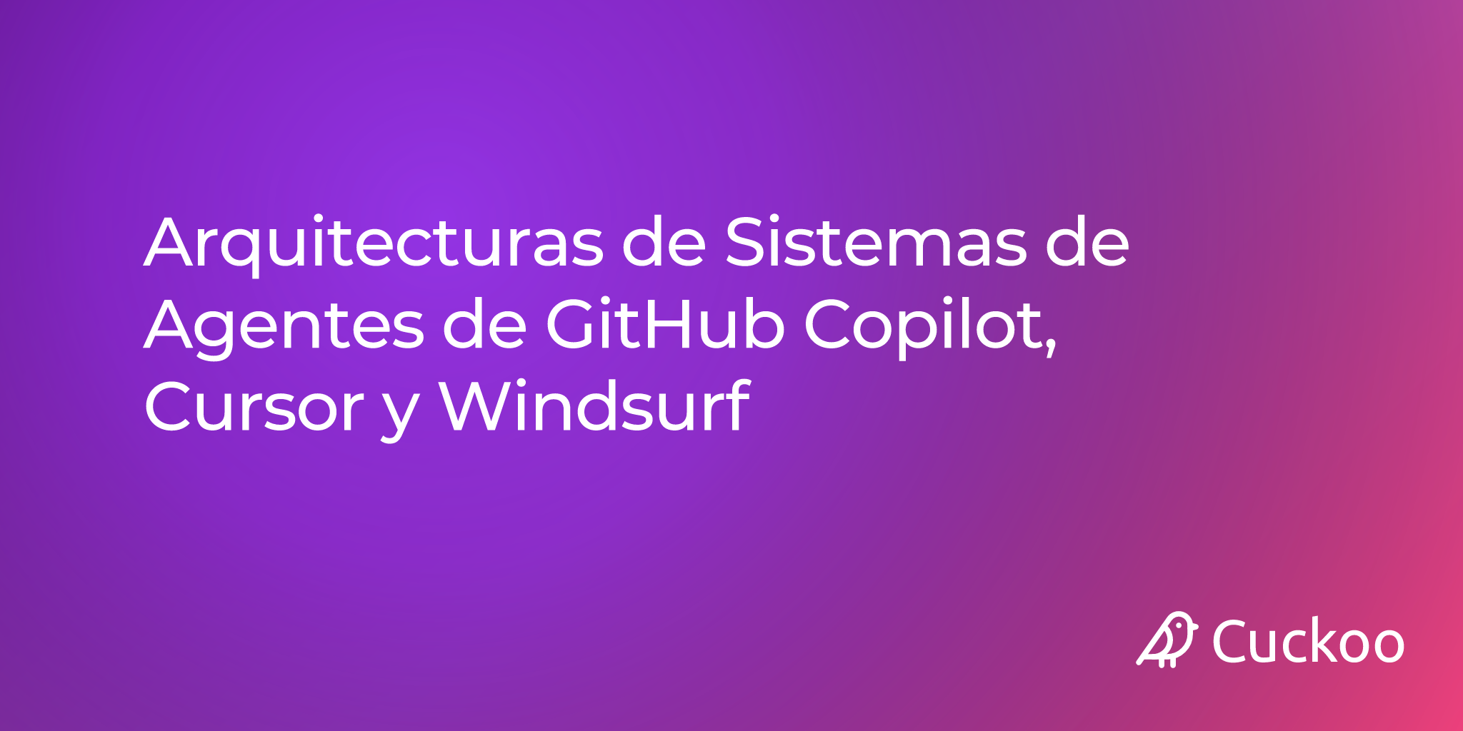 Arquitecturas de Sistemas de Agentes de GitHub Copilot, Cursor y Windsurf