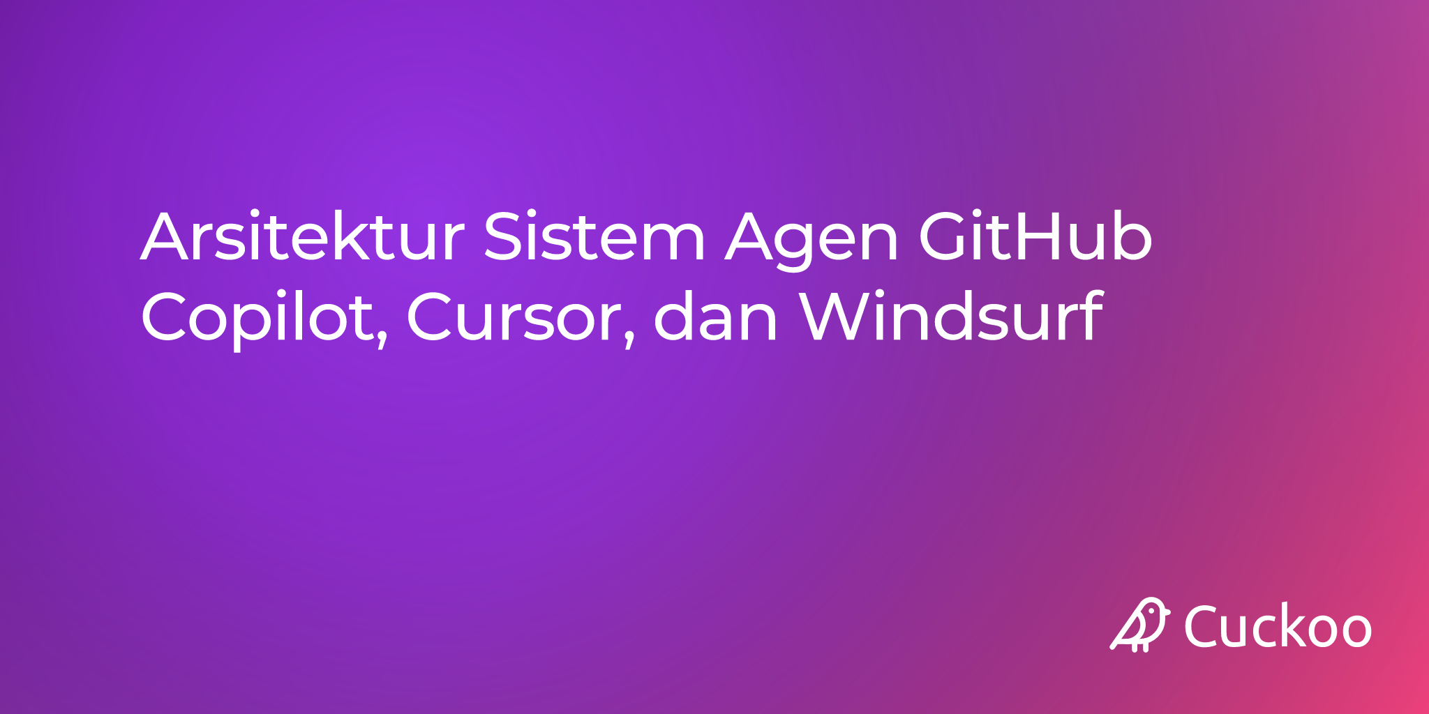 Arsitektur Sistem Agen GitHub Copilot, Cursor, dan Windsurf