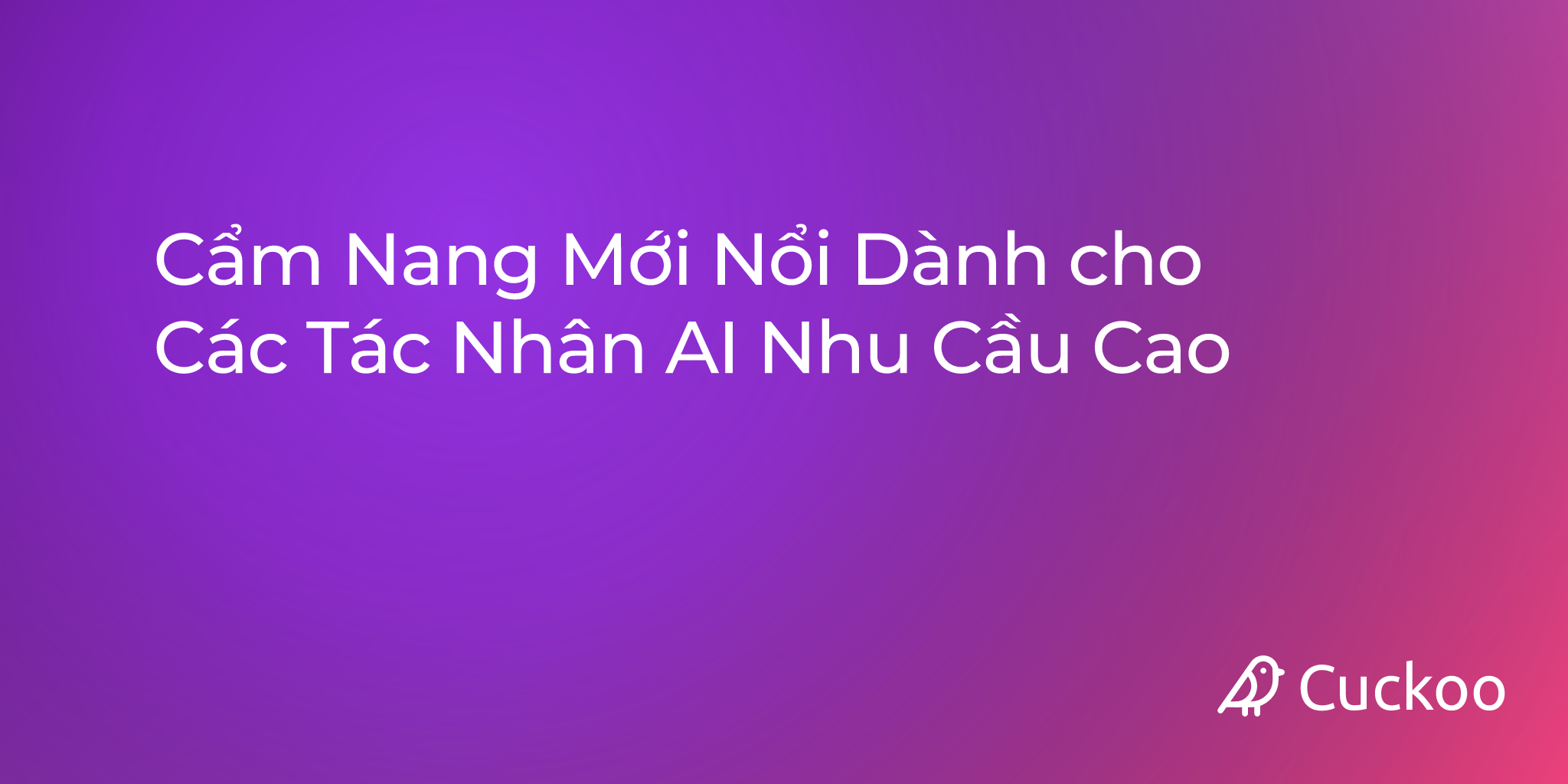 Cẩm Nang Mới Nổi Dành cho Các Tác Nhân AI Nhu Cầu Cao