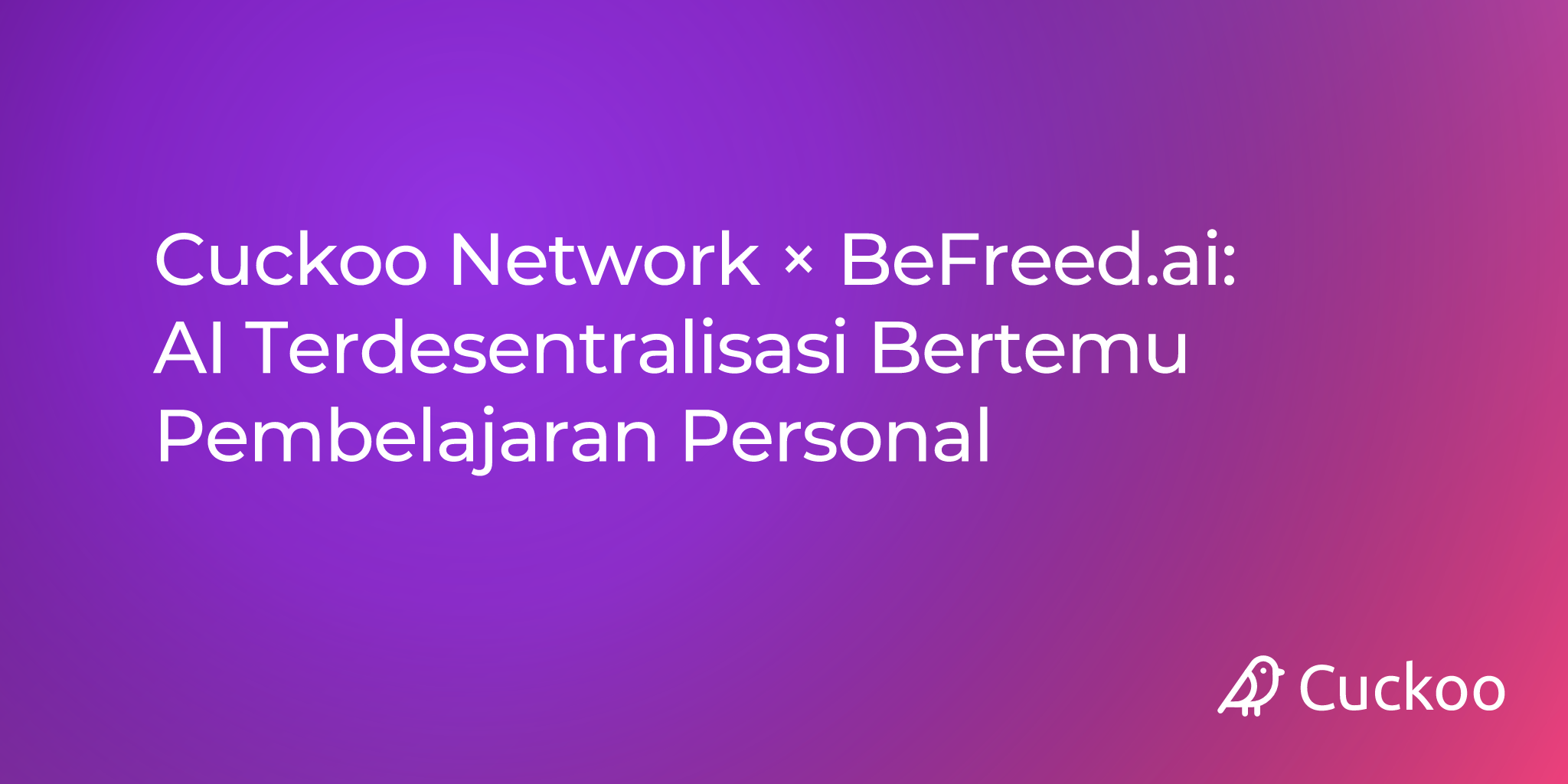 Cuckoo Network × BeFreed.ai: AI Terdesentralisasi Bertemu Pembelajaran Personal