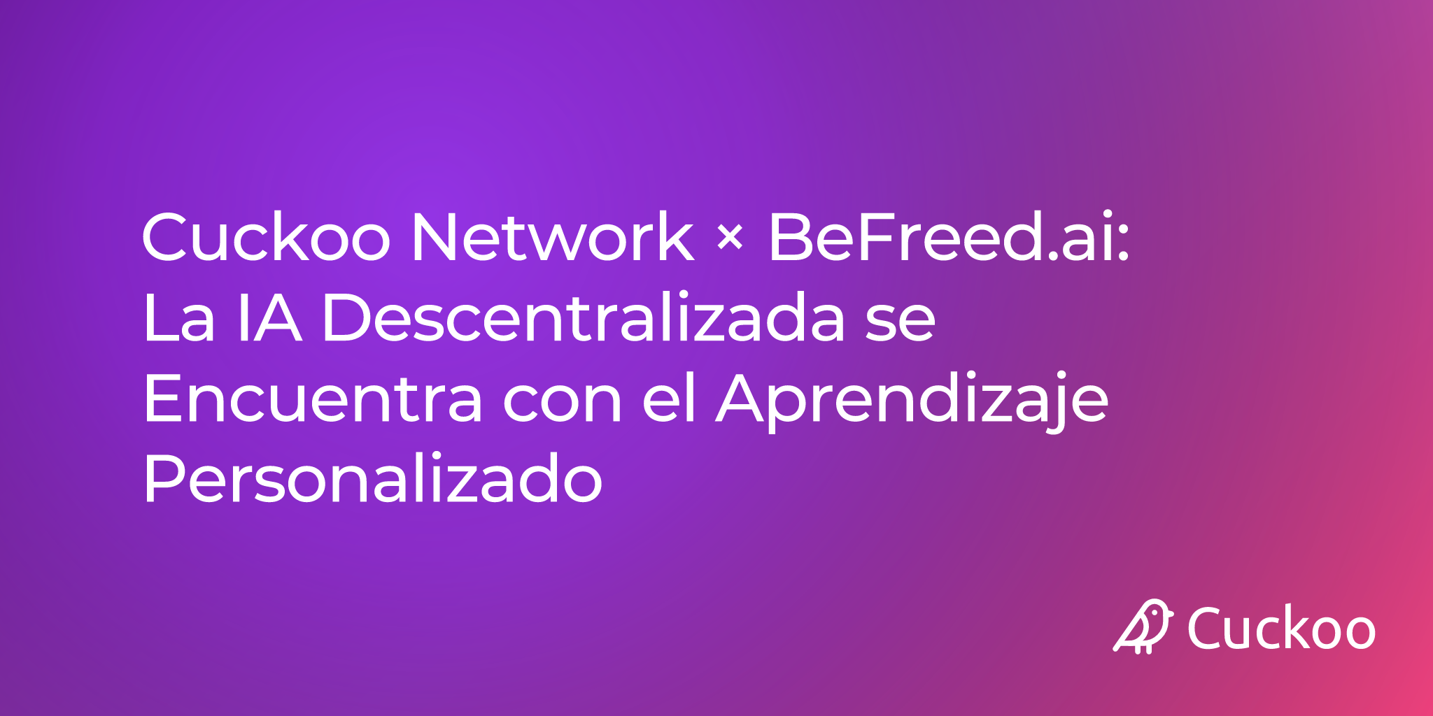 Cuckoo Network × BeFreed.ai: La IA Descentralizada se Encuentra con el Aprendizaje Personalizado