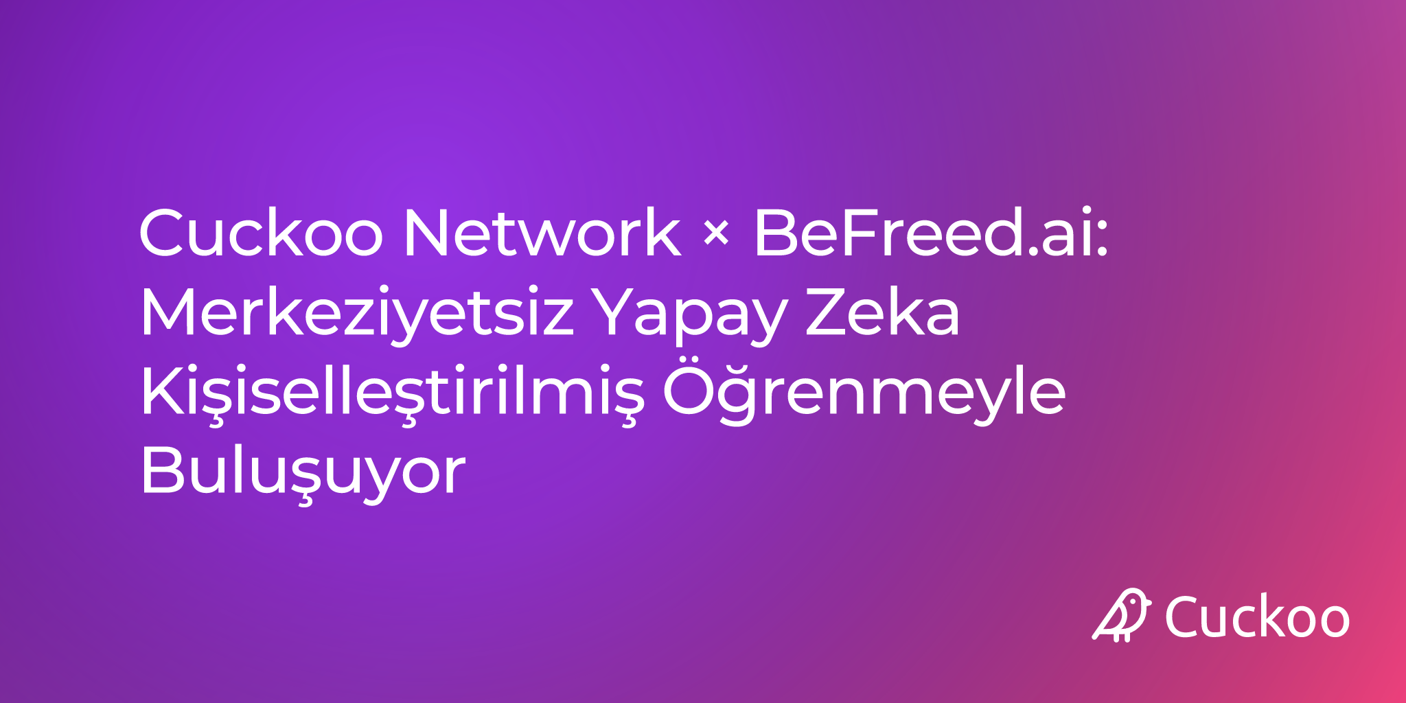 Cuckoo Network × BeFreed.ai: Merkeziyetsiz Yapay Zeka Kişiselleştirilmiş Öğrenmeyle Buluşuyor