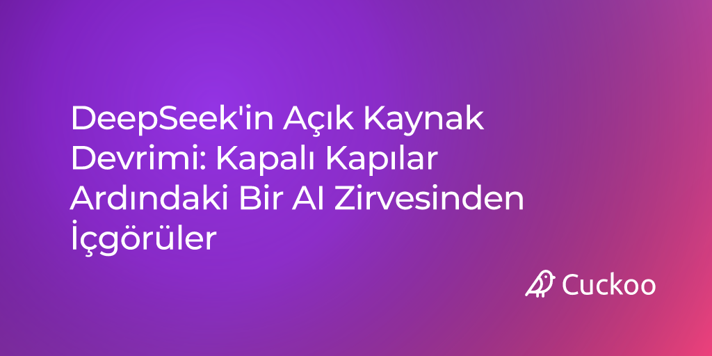 DeepSeek'in Açık Kaynak Devrimi: Kapalı Kapılar Ardındaki Bir AI Zirvesinden İçgörüler