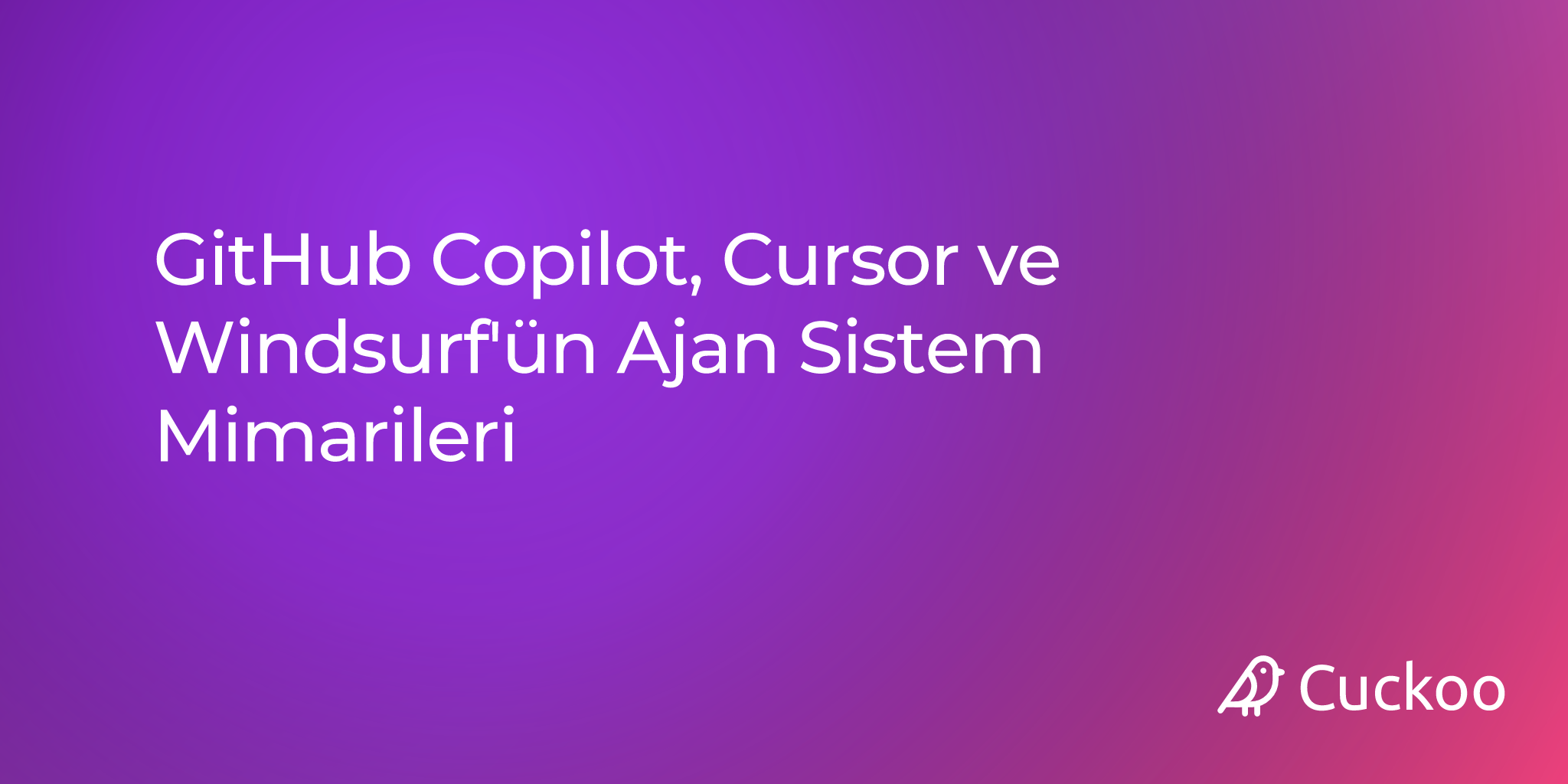 GitHub Copilot, Cursor ve Windsurf'ün Ajan Sistem Mimarileri