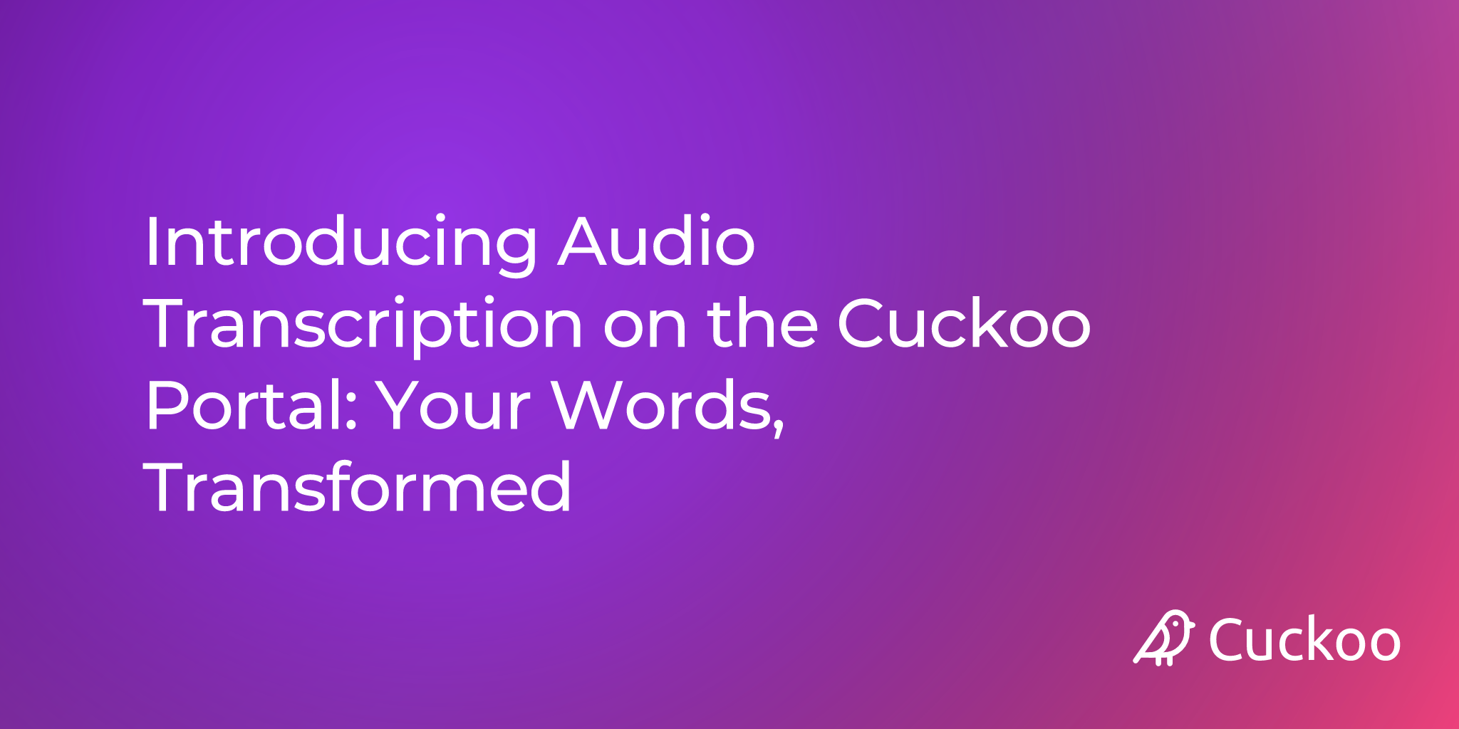 Introducing Audio Transcription on the Cuckoo Portal: Your Words, Transformed