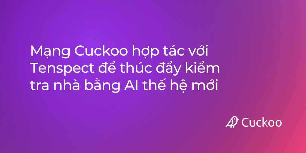 Mạng Cuckoo hợp tác với Tenspect để thúc đẩy kiểm tra nhà bằng AI thế hệ mới