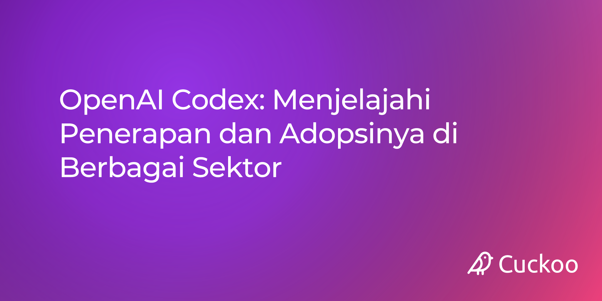 OpenAI Codex: Menjelajahi Penerapan dan Adopsinya di Berbagai Sektor