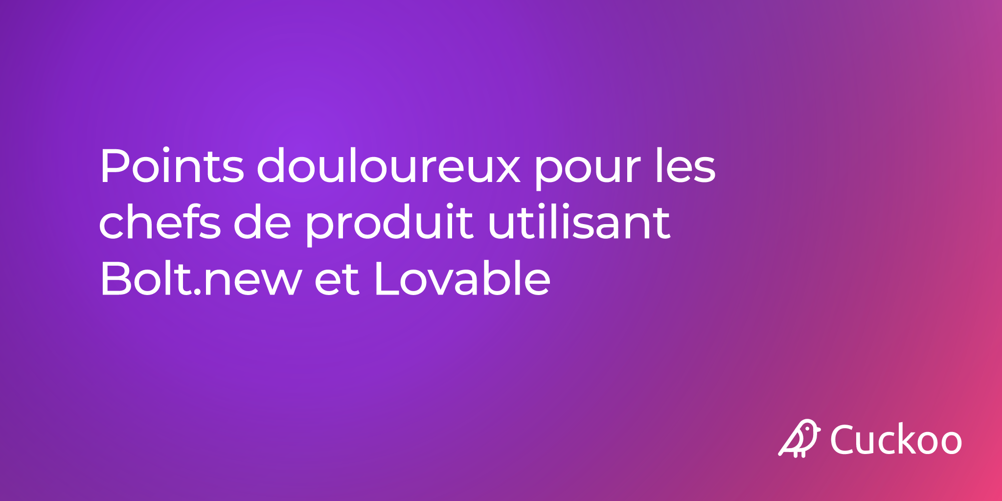 Points douloureux pour les chefs de produit utilisant Bolt.new et Lovable